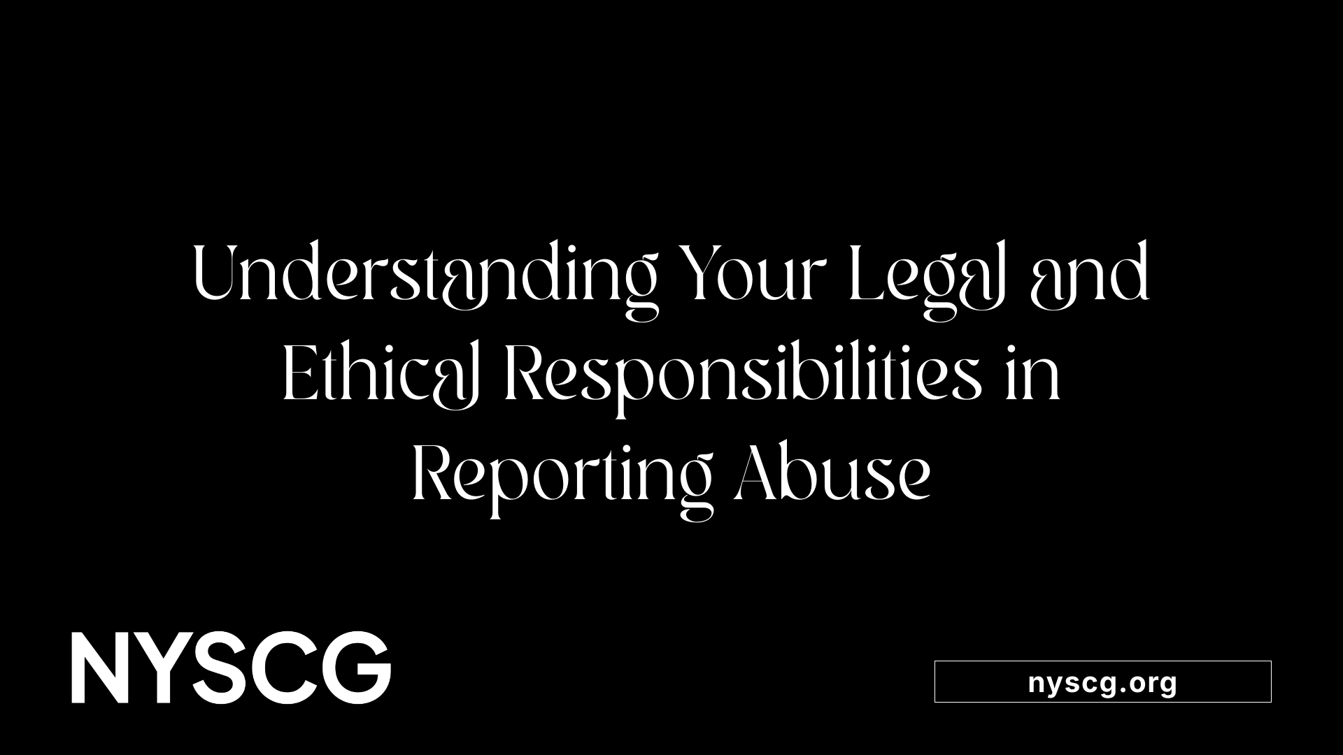 Understanding Your Legal and Ethical Responsibilities in Reporting Abuse