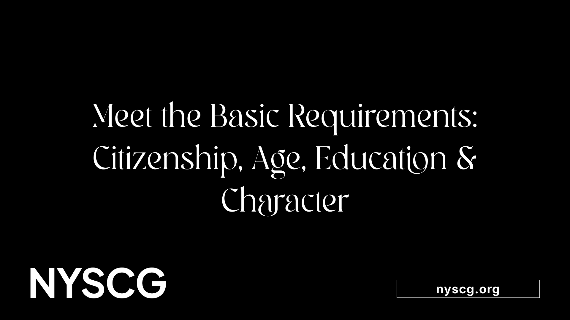 Meet the Basic Requirements: Citizenship, Age, Education &amp; Character