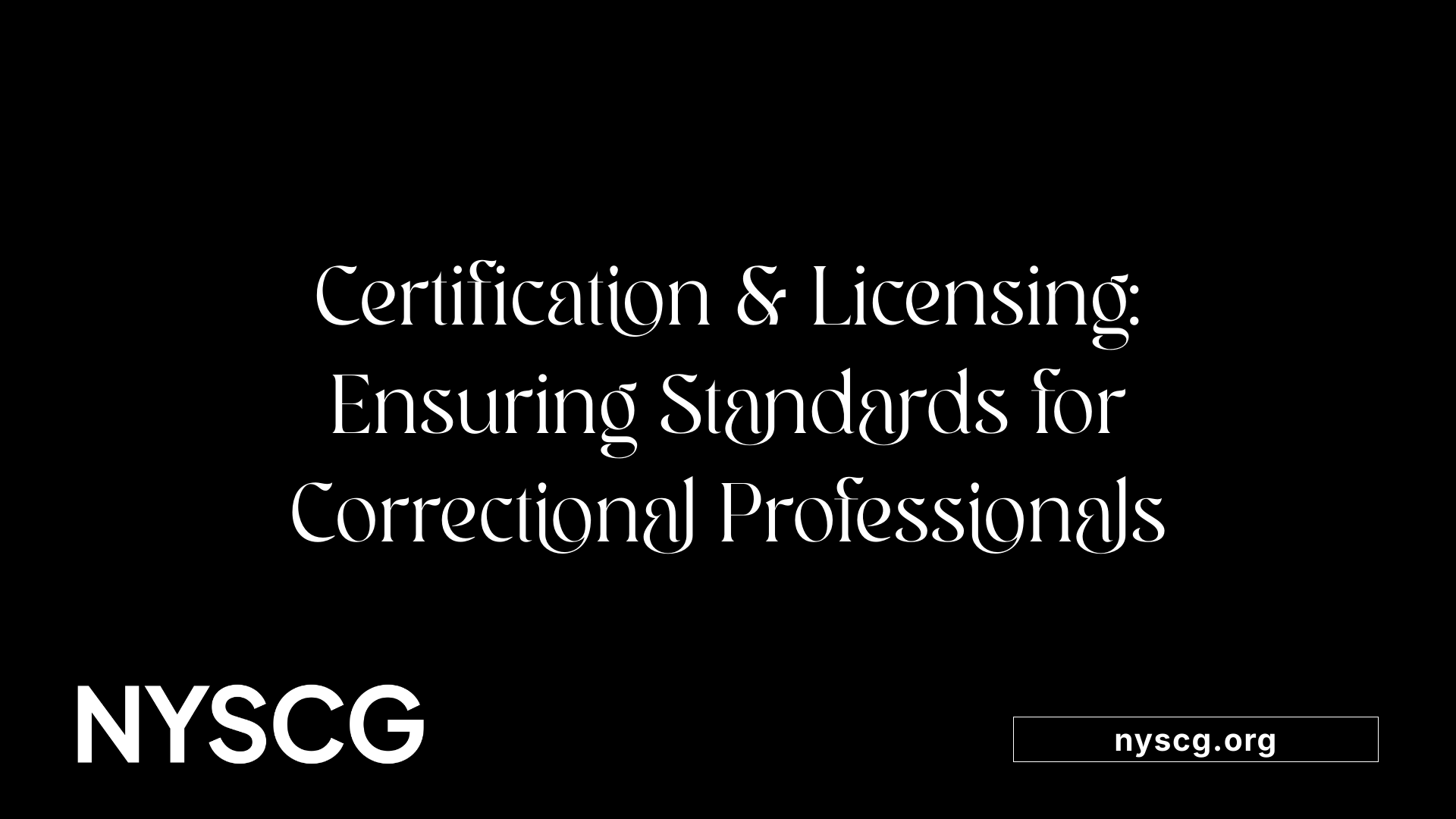 Certification &amp; Licensing: Ensuring Standards for Correctional Professionals