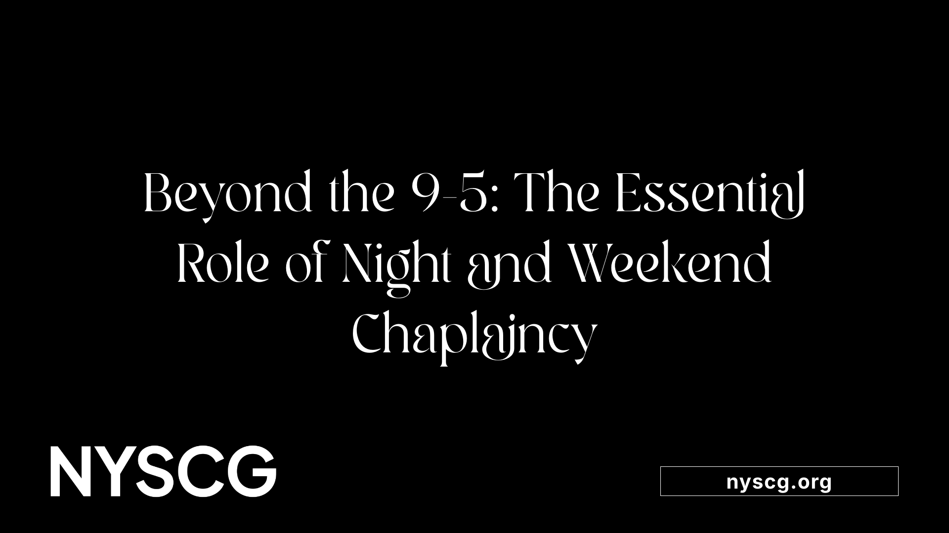 Beyond the 9-5: The Essential Role of Night and Weekend Chaplaincy