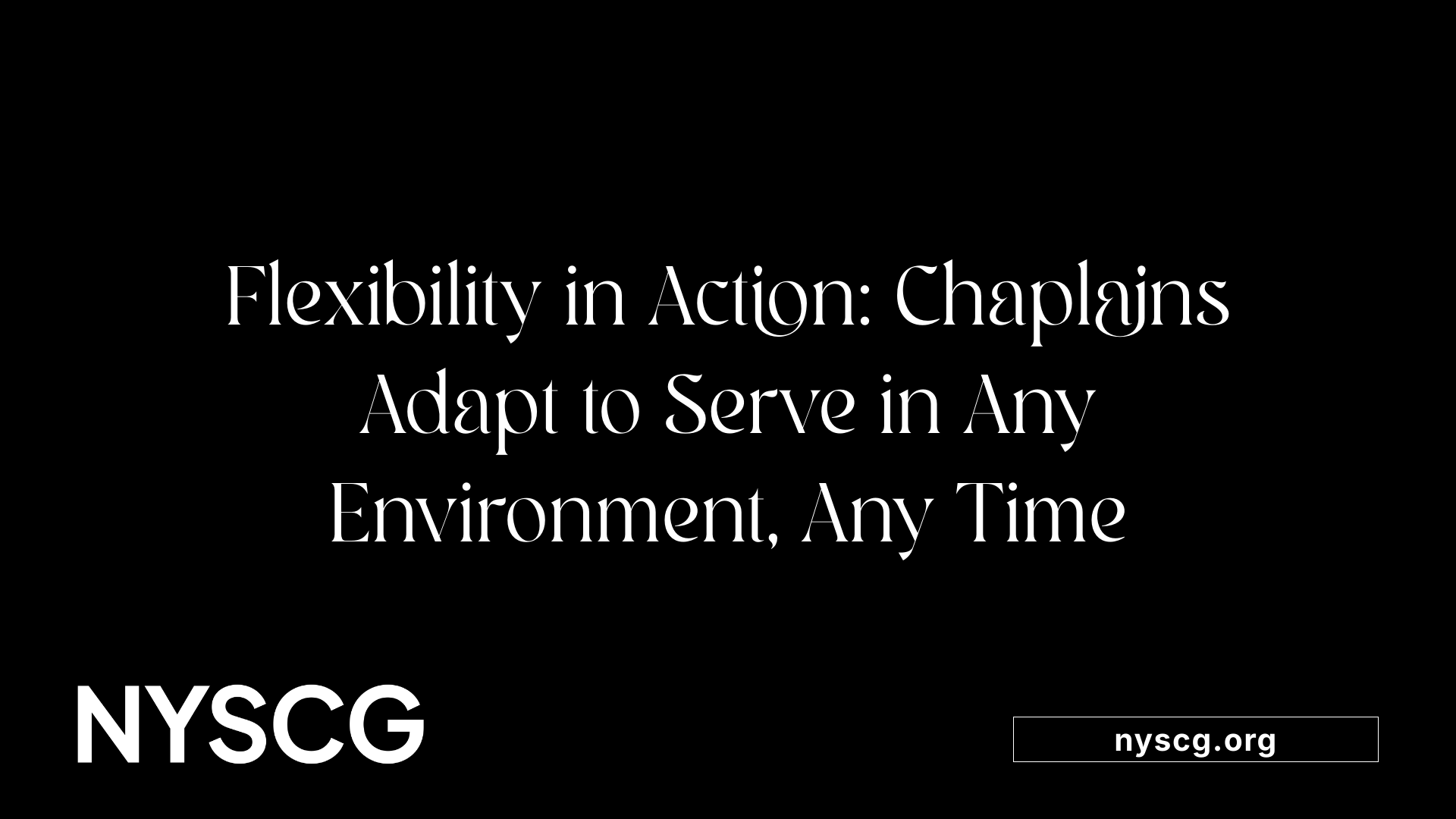 Flexibility in Action: Chaplains Adapt to Serve in Any Environment, Any Time