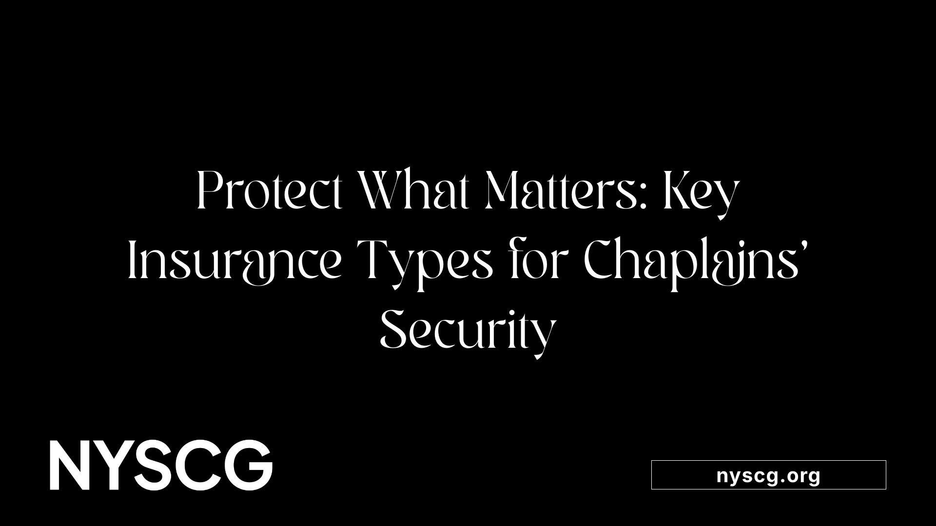 Protect What Matters: Key Insurance Types for Chaplains' Security