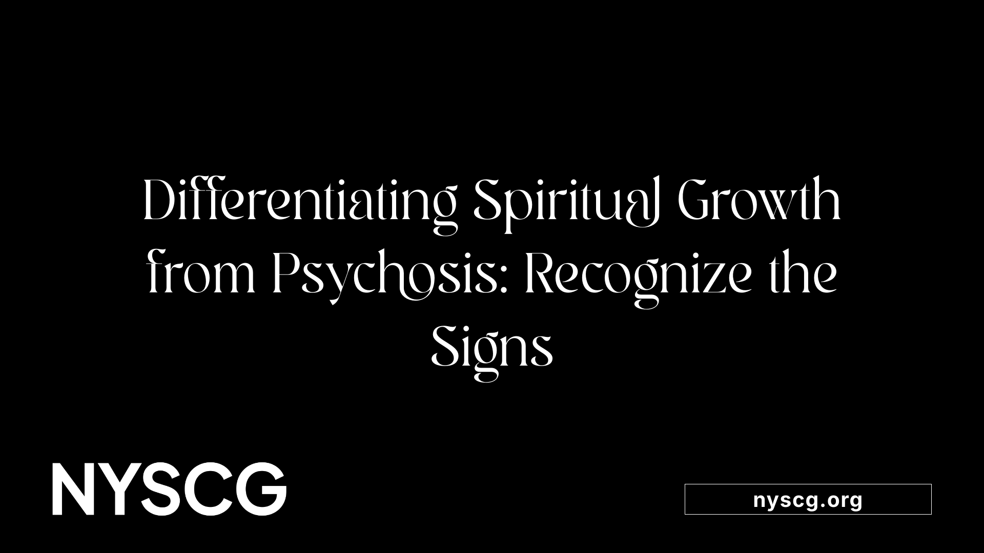 Differentiating Spiritual Growth from Psychosis: Recognize the Signs