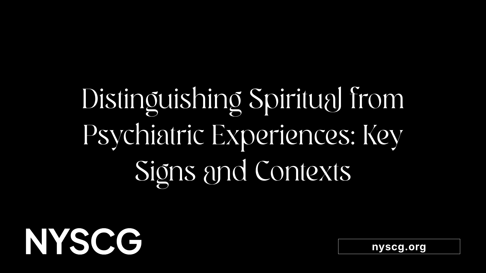 Distinguishing Spiritual from Psychiatric Experiences: Key Signs and Contexts
