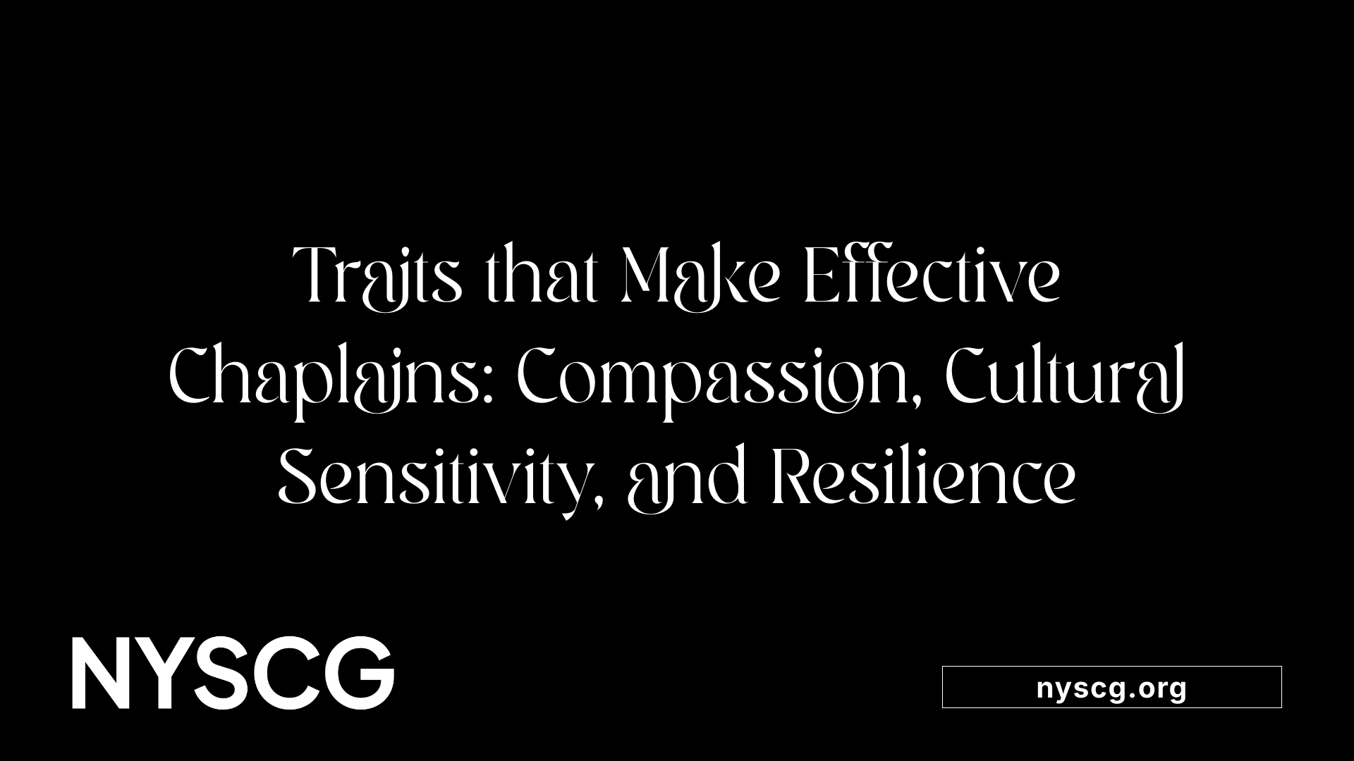Traits that Make Effective Chaplains: Compassion, Cultural Sensitivity, and Resilience