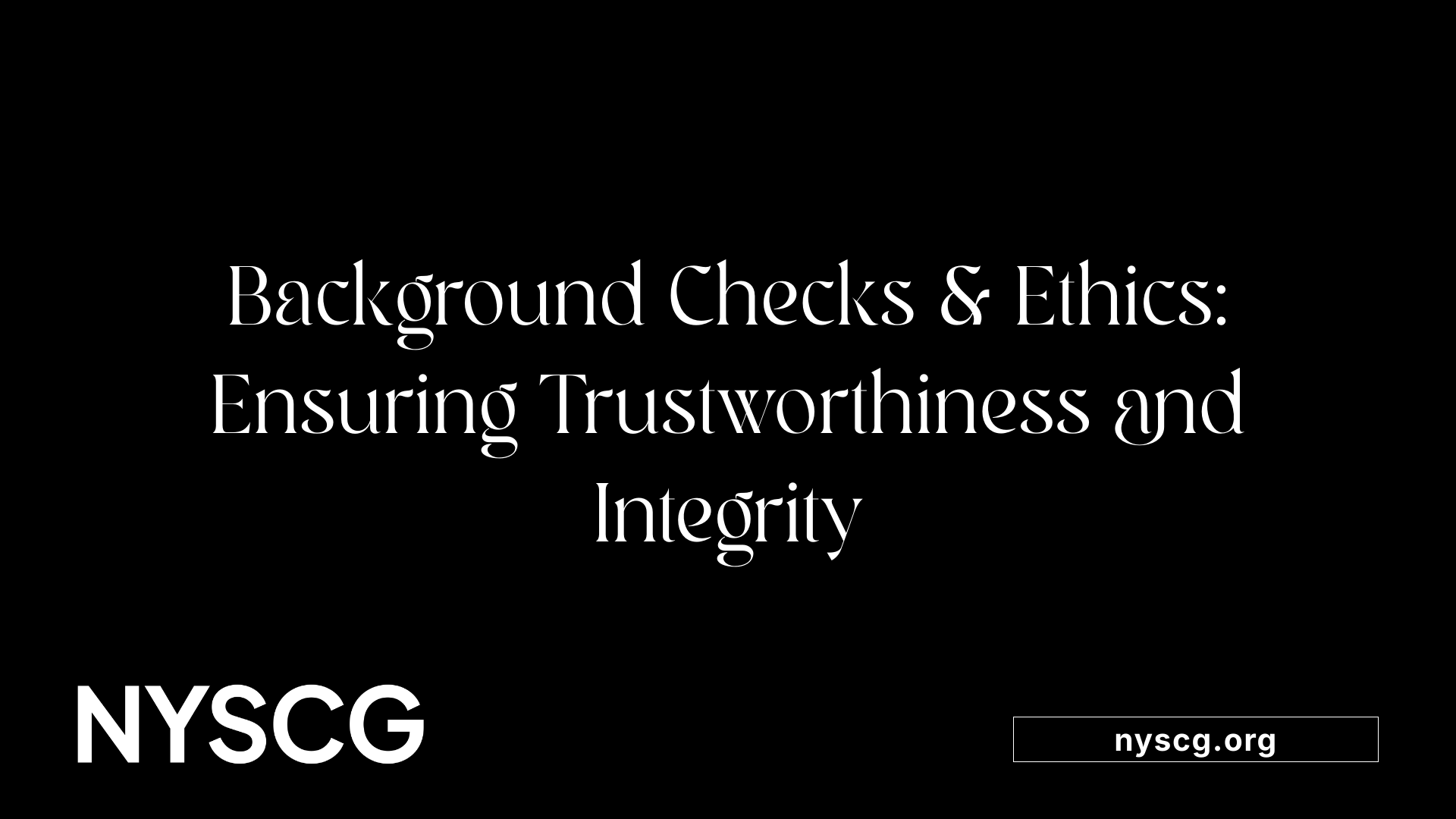 Background Checks &amp; Ethics: Ensuring Trustworthiness and Integrity