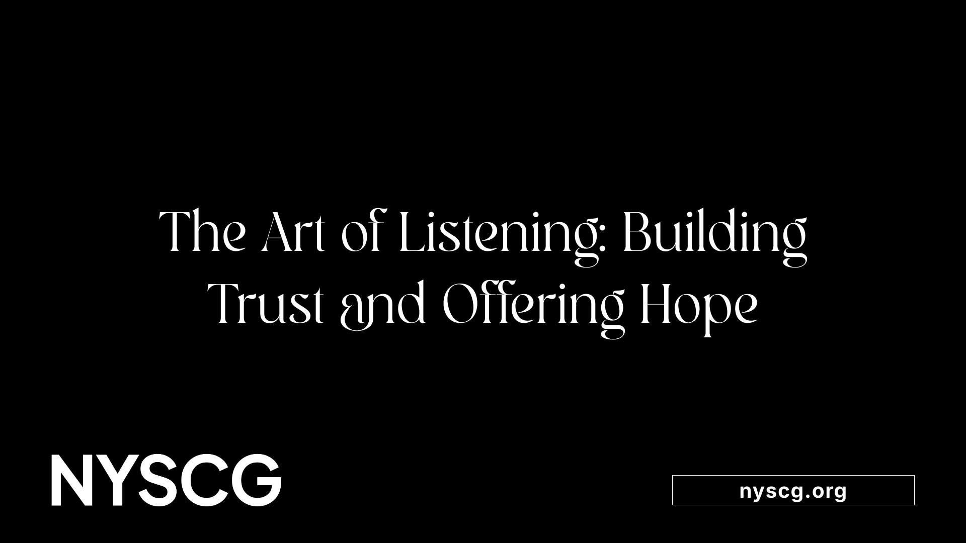 The Art of Listening: Building Trust and Offering Hope