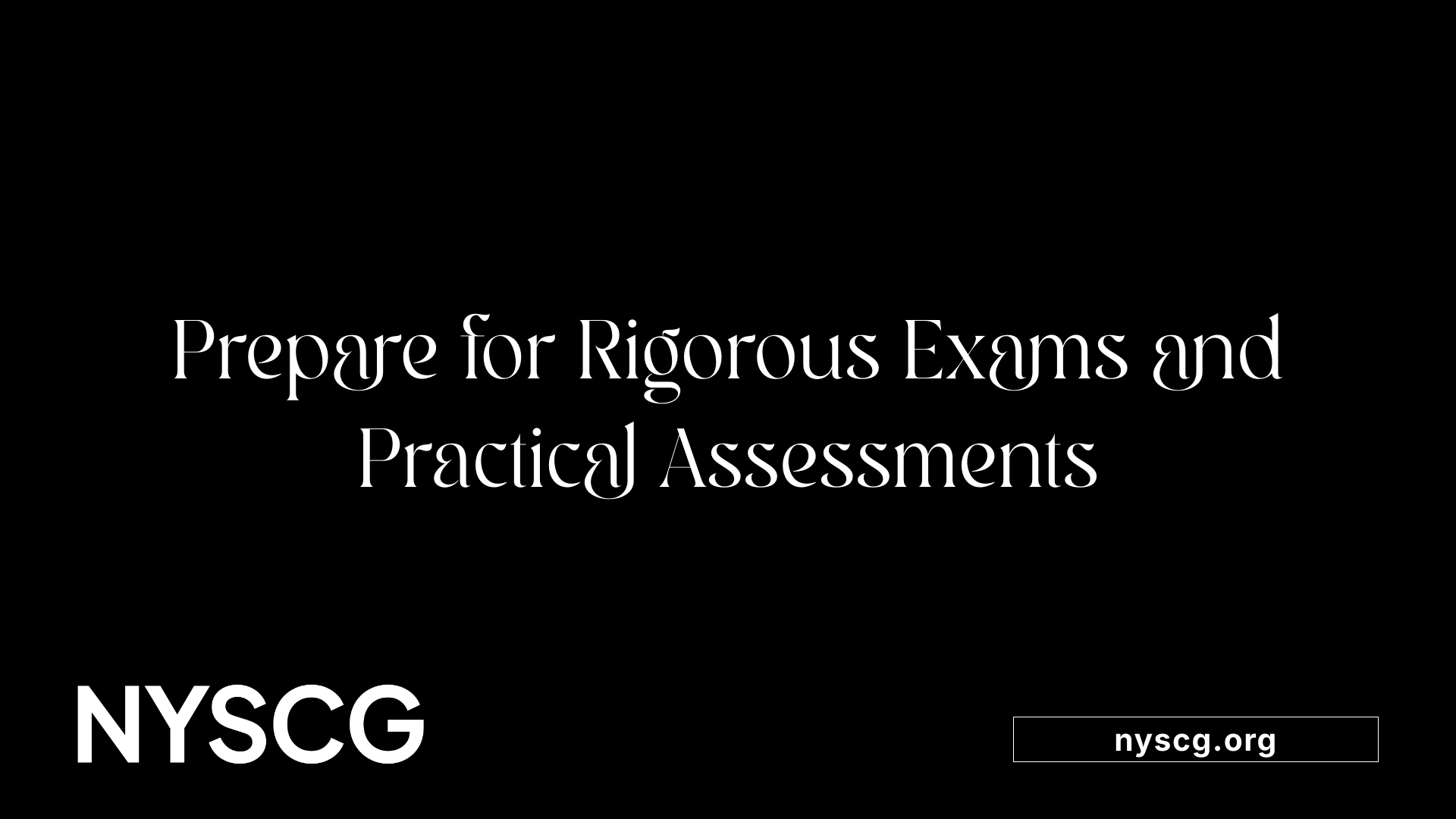 Prepare for Rigorous Exams and Practical Assessments
