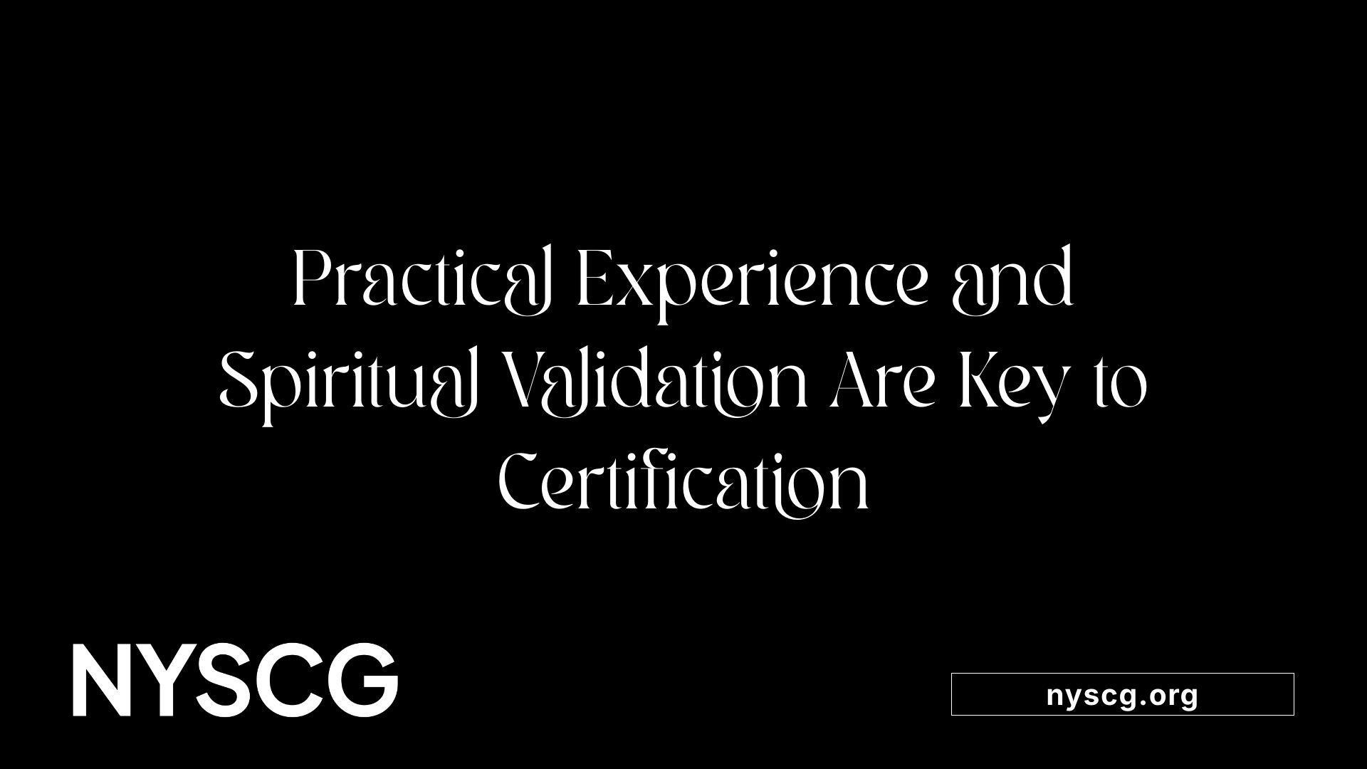 Practical Experience and Spiritual Validation Are Key to Certification