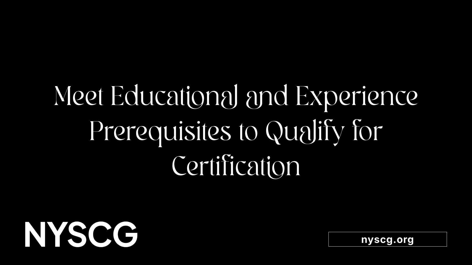 Meet Educational and Experience Prerequisites to Qualify for Certification