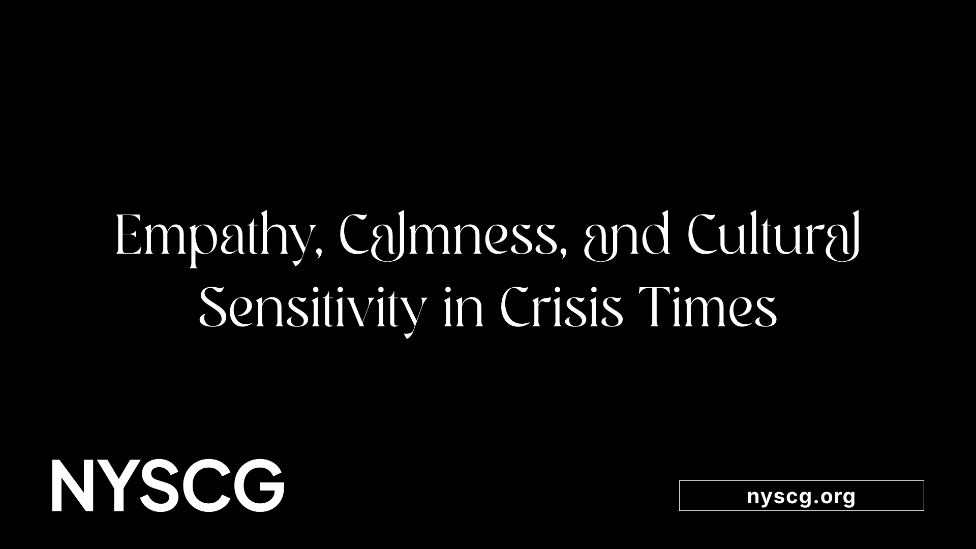 Empathy, Calmness, and Cultural Sensitivity in Crisis Times