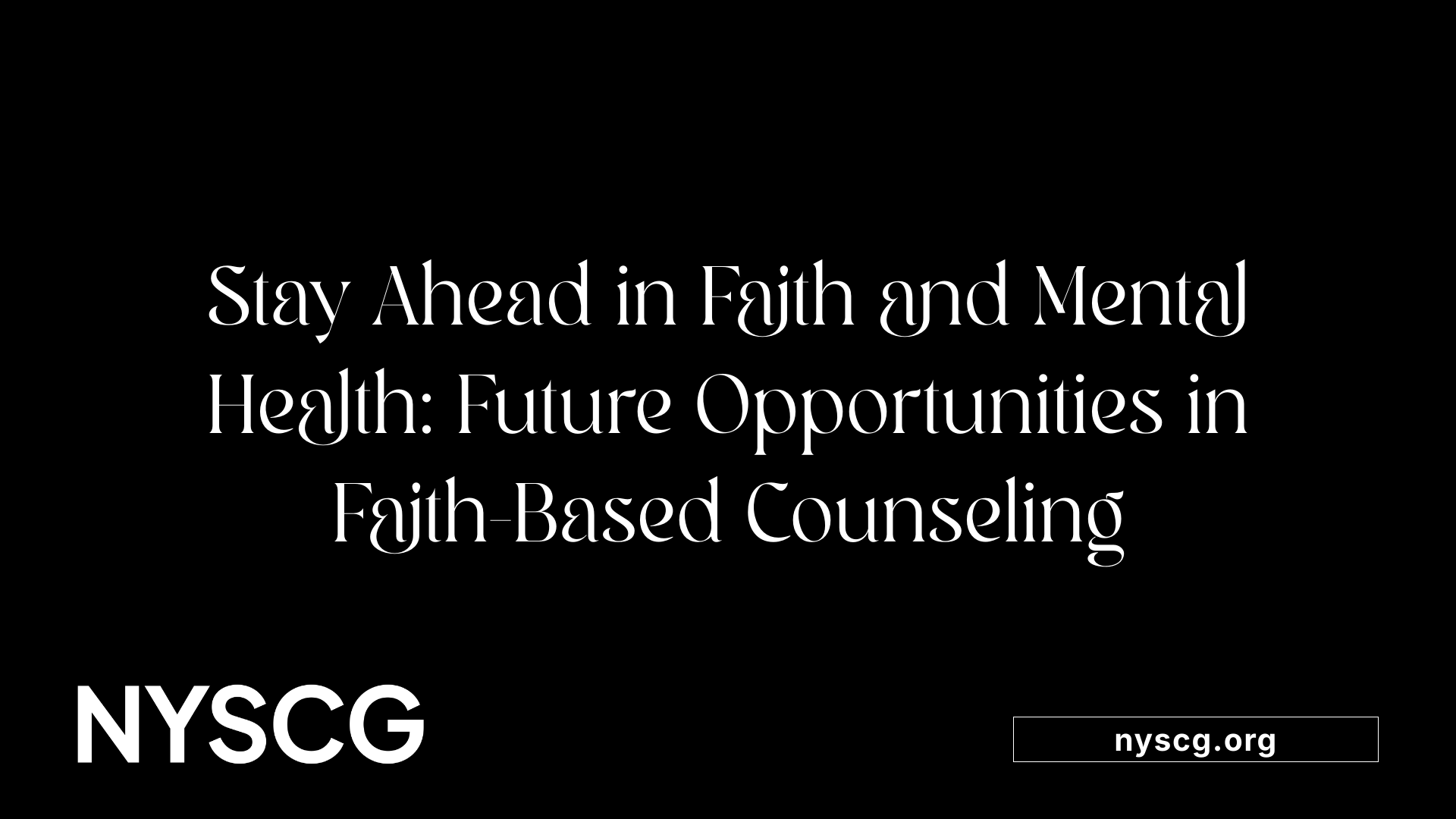 Stay Ahead in Faith and Mental Health: Future Opportunities in Faith-Based Counseling
