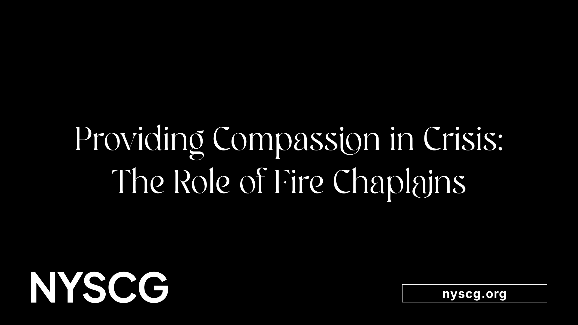Providing Compassion in Crisis: The Role of Fire Chaplains