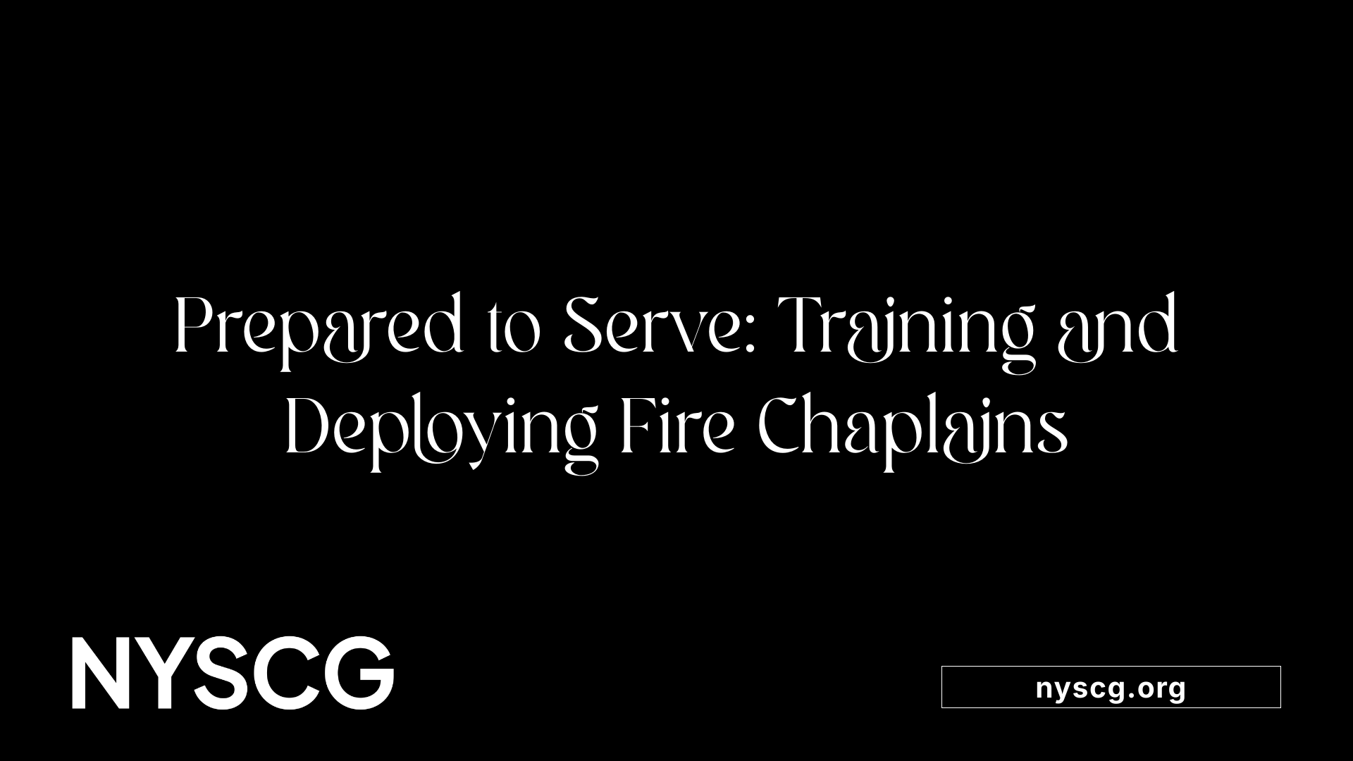 Prepared to Serve: Training and Deploying Fire Chaplains