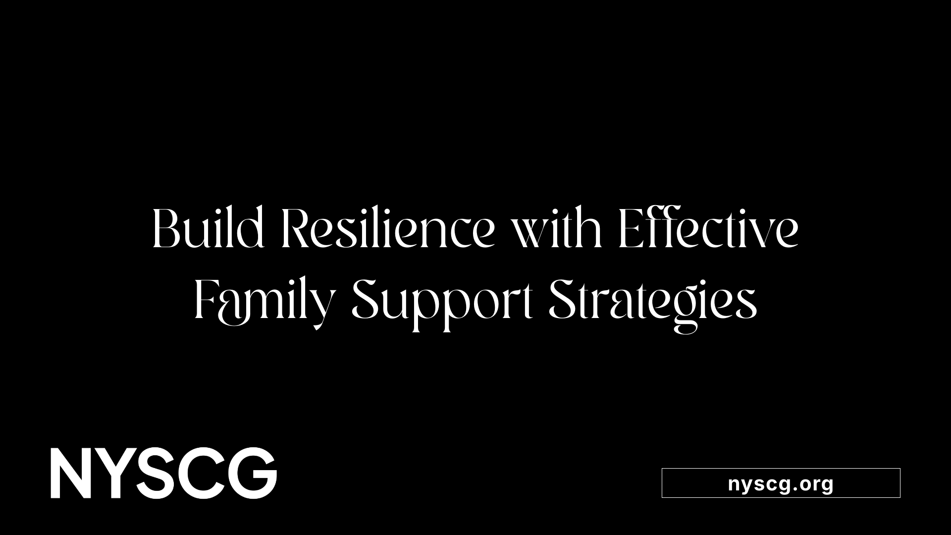 Build Resilience with Effective Family Support Strategies