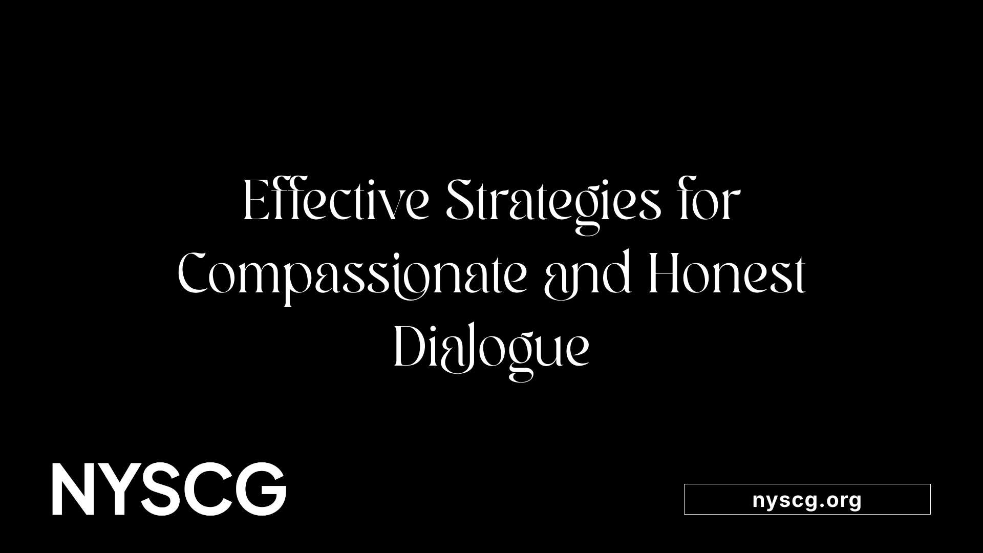 Effective Strategies for Compassionate and Honest Dialogue