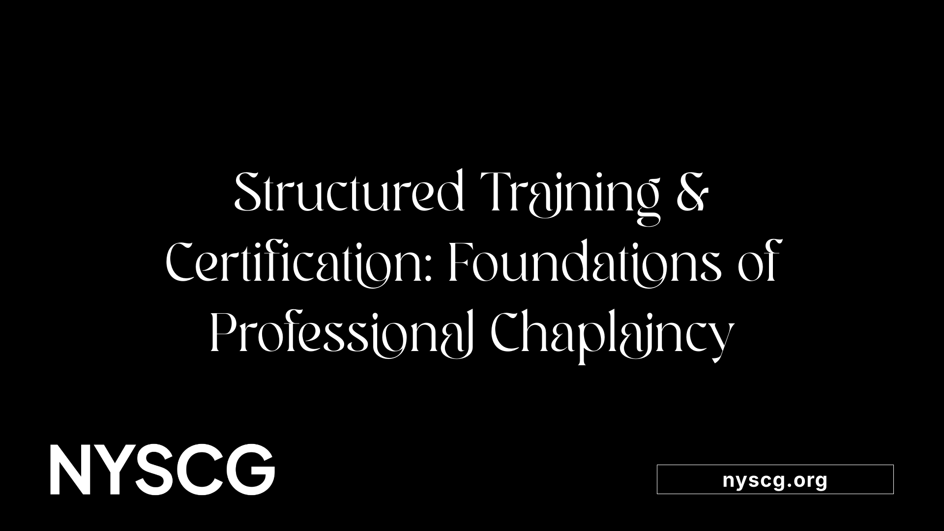Structured Training &amp; Certification: Foundations of Professional Chaplaincy