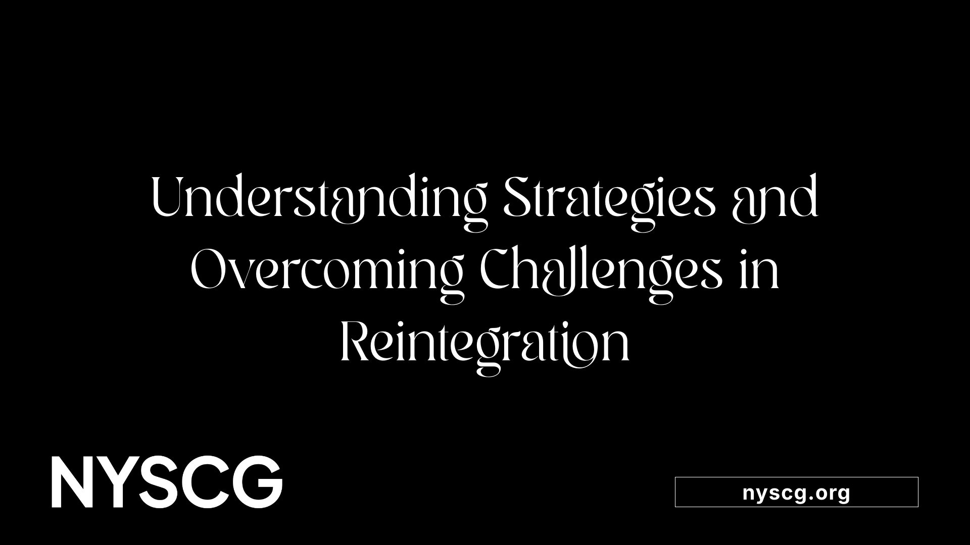 Understanding Strategies and Overcoming Challenges in Reintegration