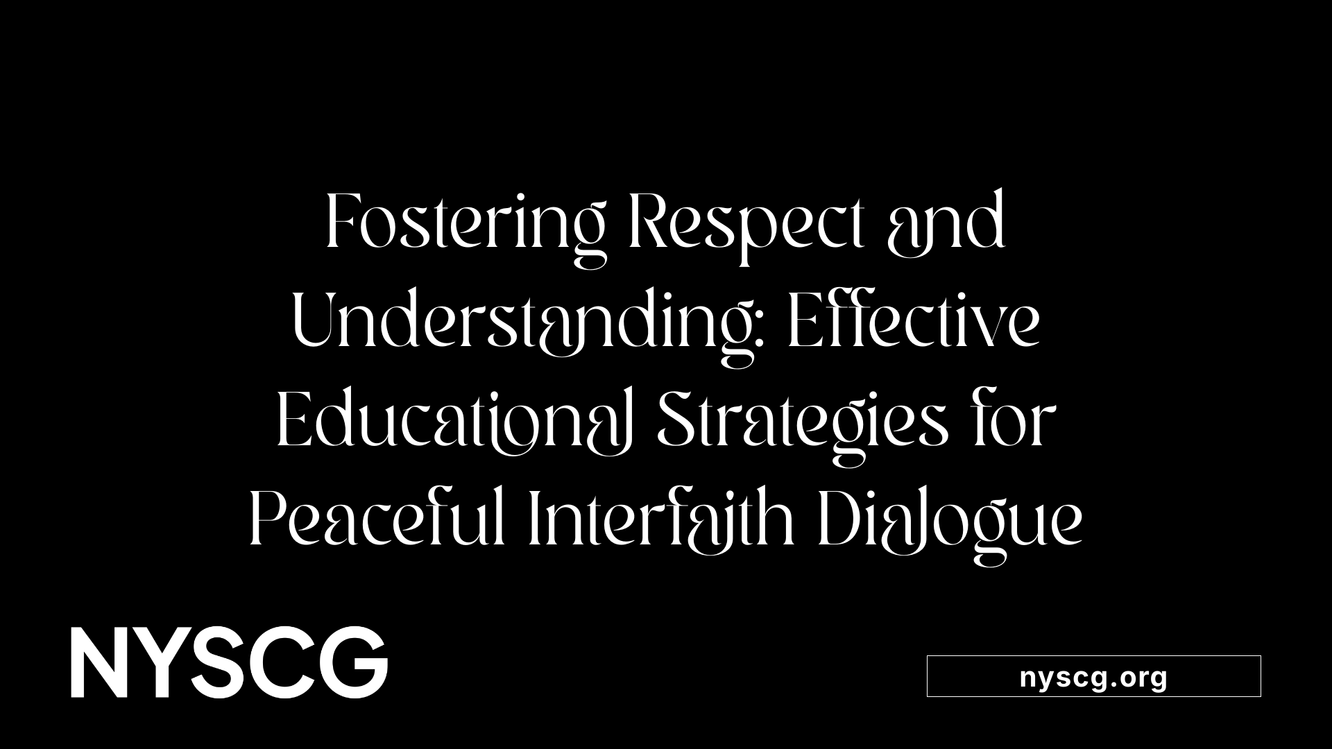 Fostering Respect and Understanding: Effective Educational Strategies for Peaceful Interfaith Dialogue