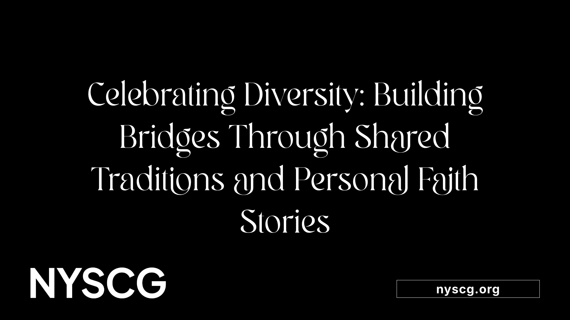 Celebrating Diversity: Building Bridges Through Shared Traditions and Personal Faith Stories