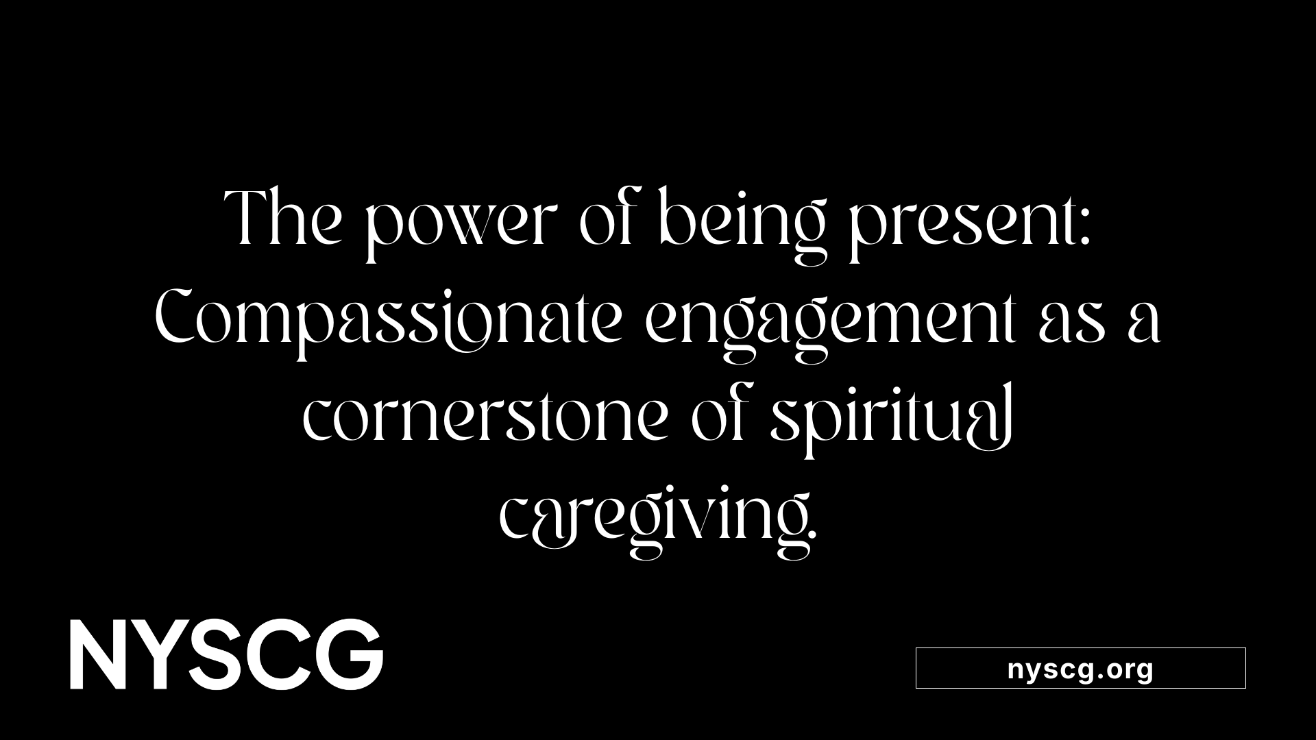 The power of being present: Compassionate engagement as a cornerstone of spiritual caregiving.