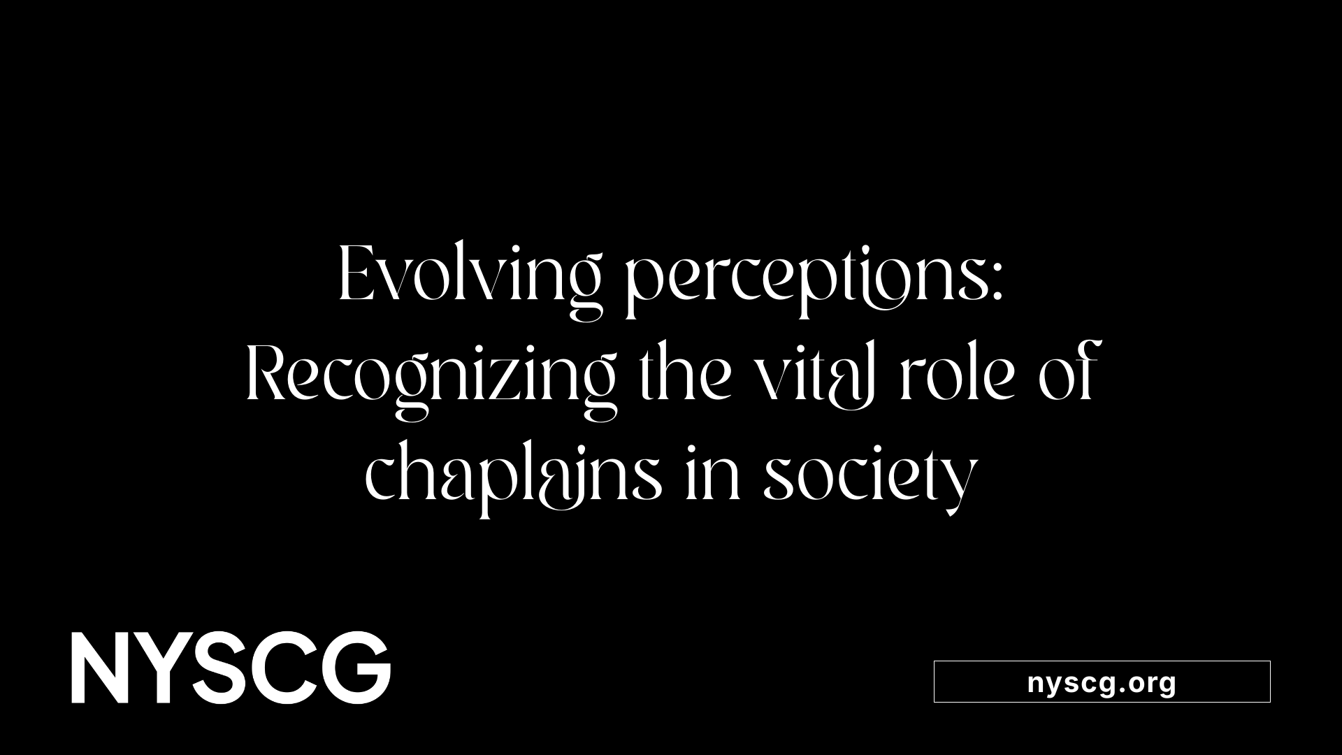 Evolving perceptions: Recognizing the vital role of chaplains in society