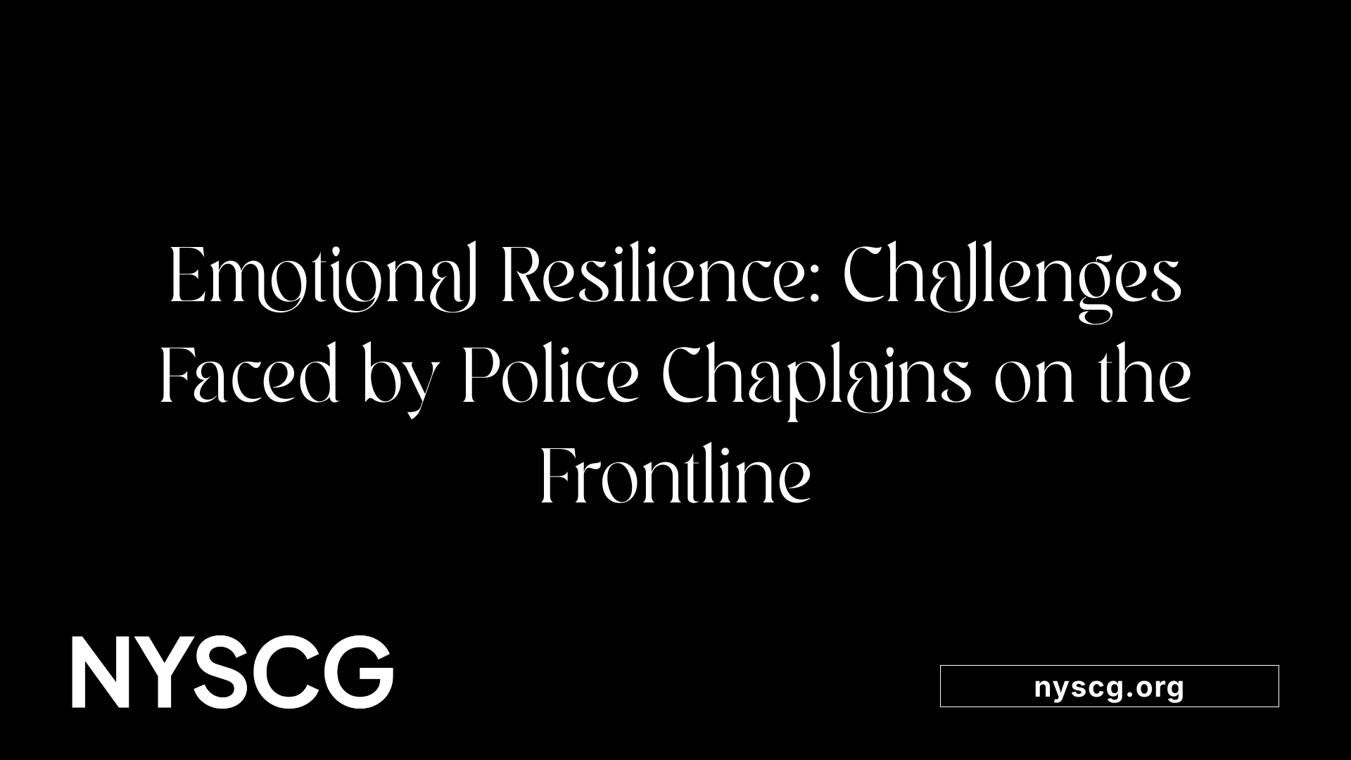 Emotional Resilience: Challenges Faced by Police Chaplains on the Frontline