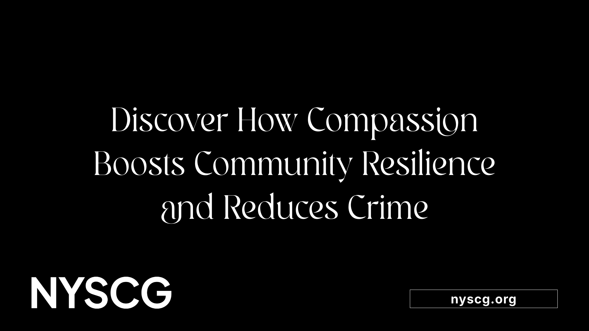 Discover How Compassion Boosts Community Resilience and Reduces Crime