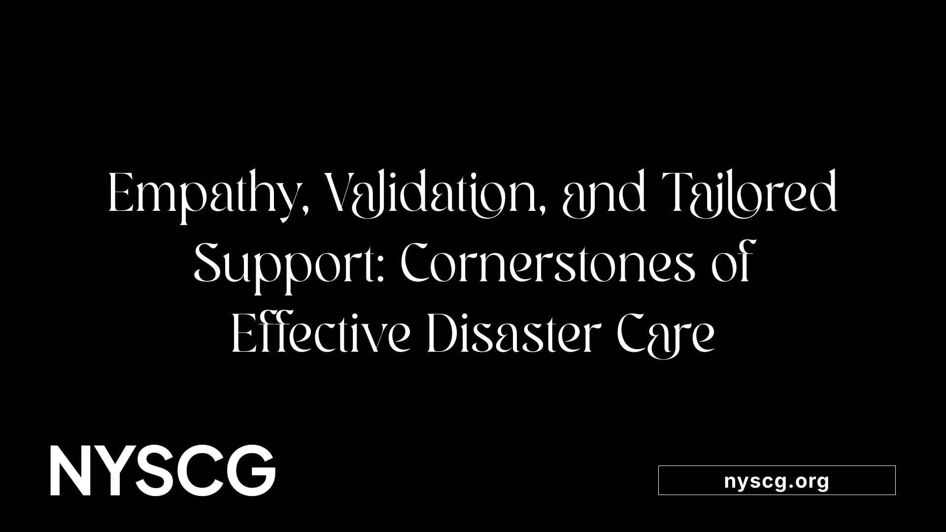 Empathy, Validation, and Tailored Support: Cornerstones of Effective Disaster Care