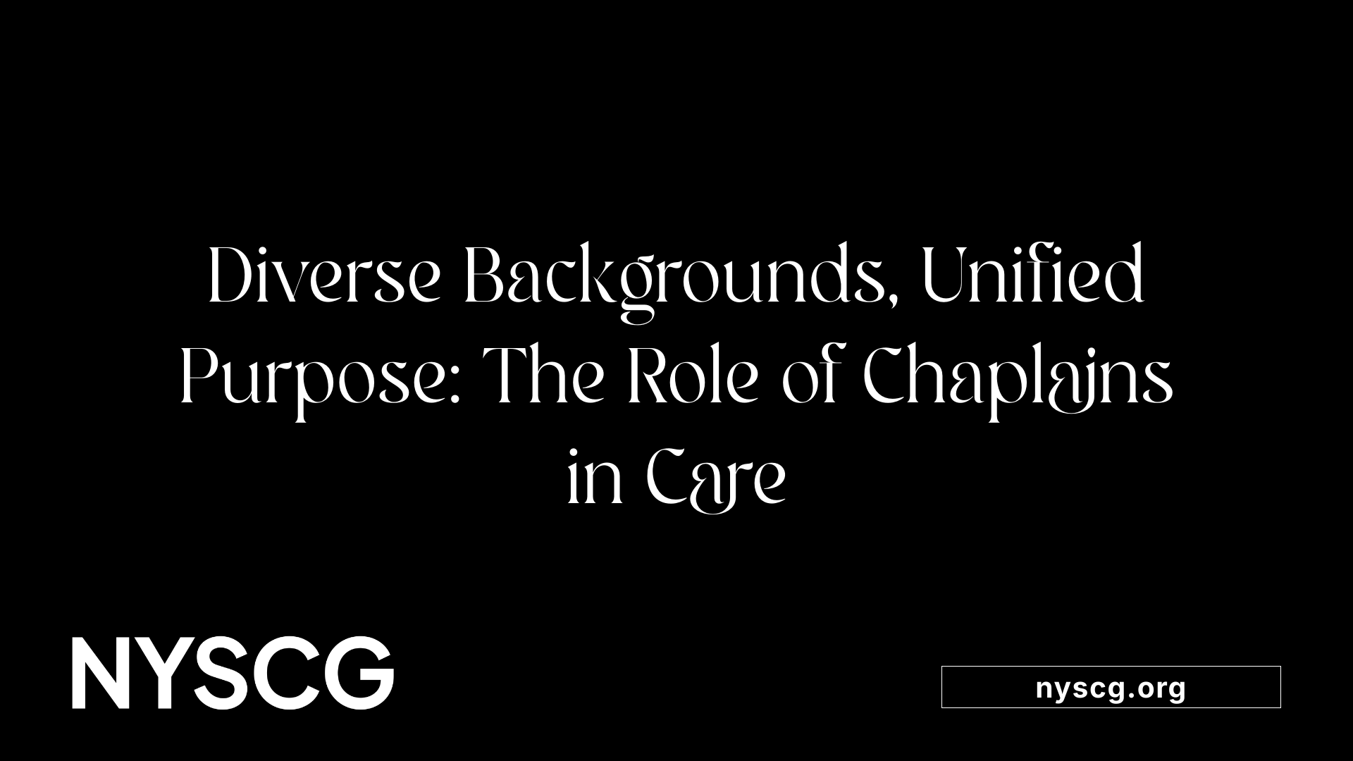 Diverse Backgrounds, Unified Purpose: The Role of Chaplains in Care