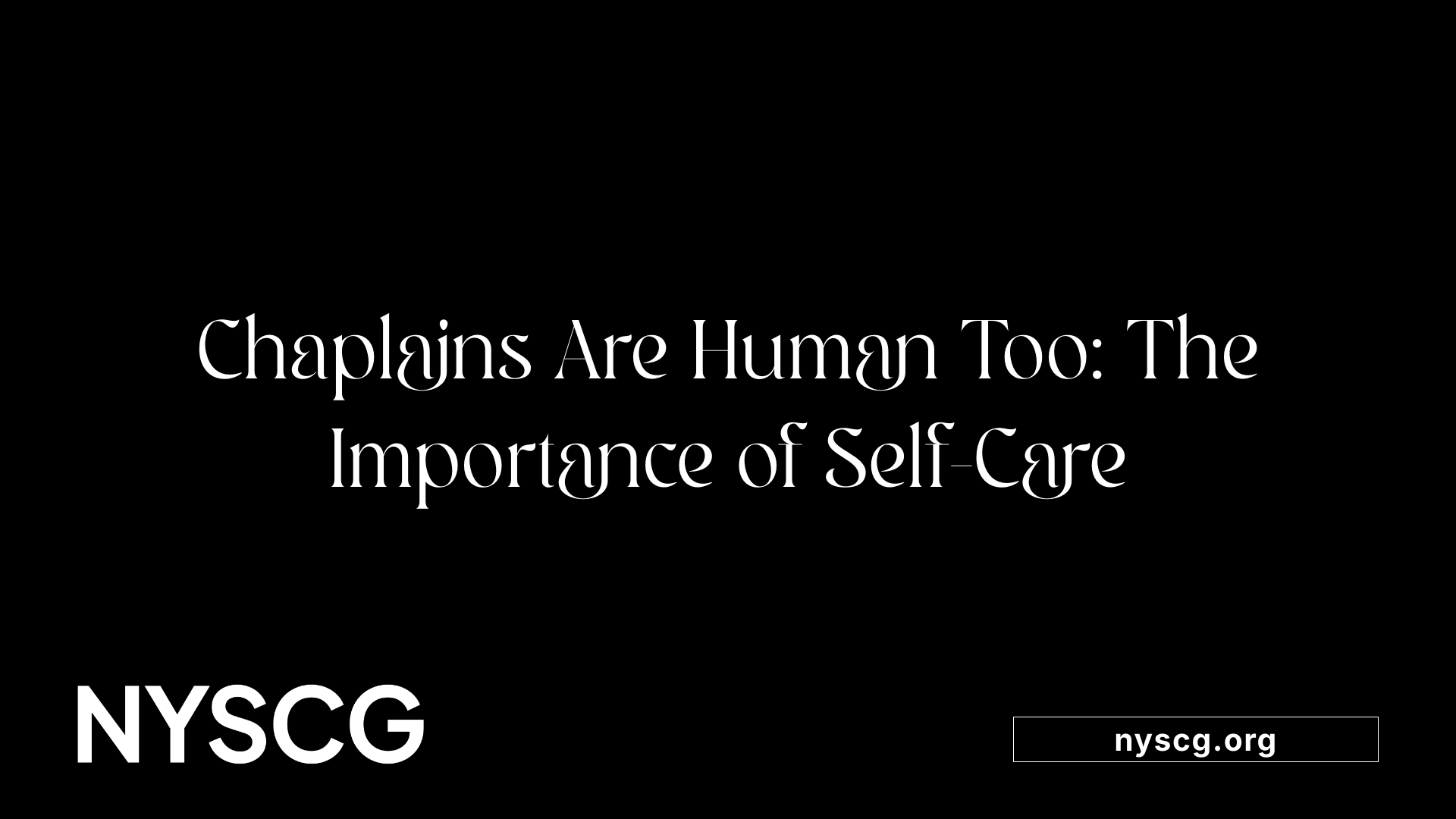Chaplains Are Human Too: The Importance of Self-Care