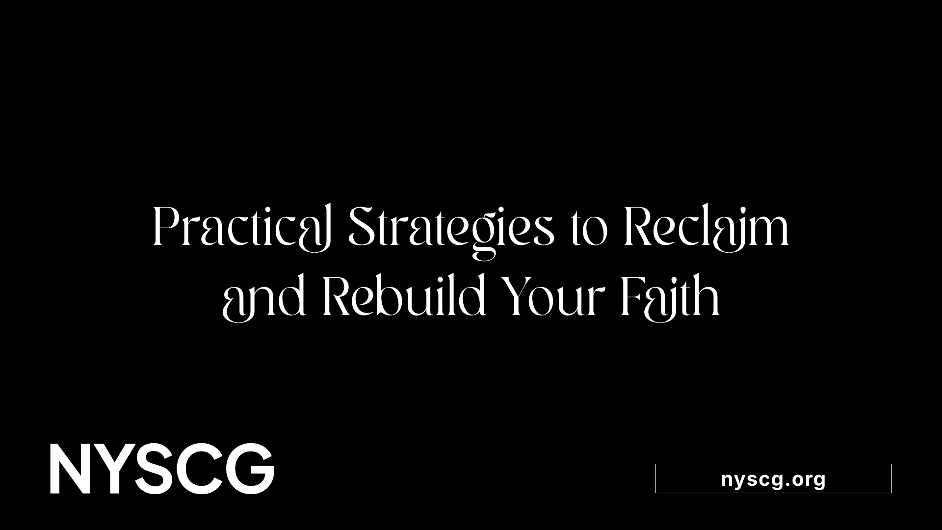 Practical Strategies to Reclaim and Rebuild Your Faith
