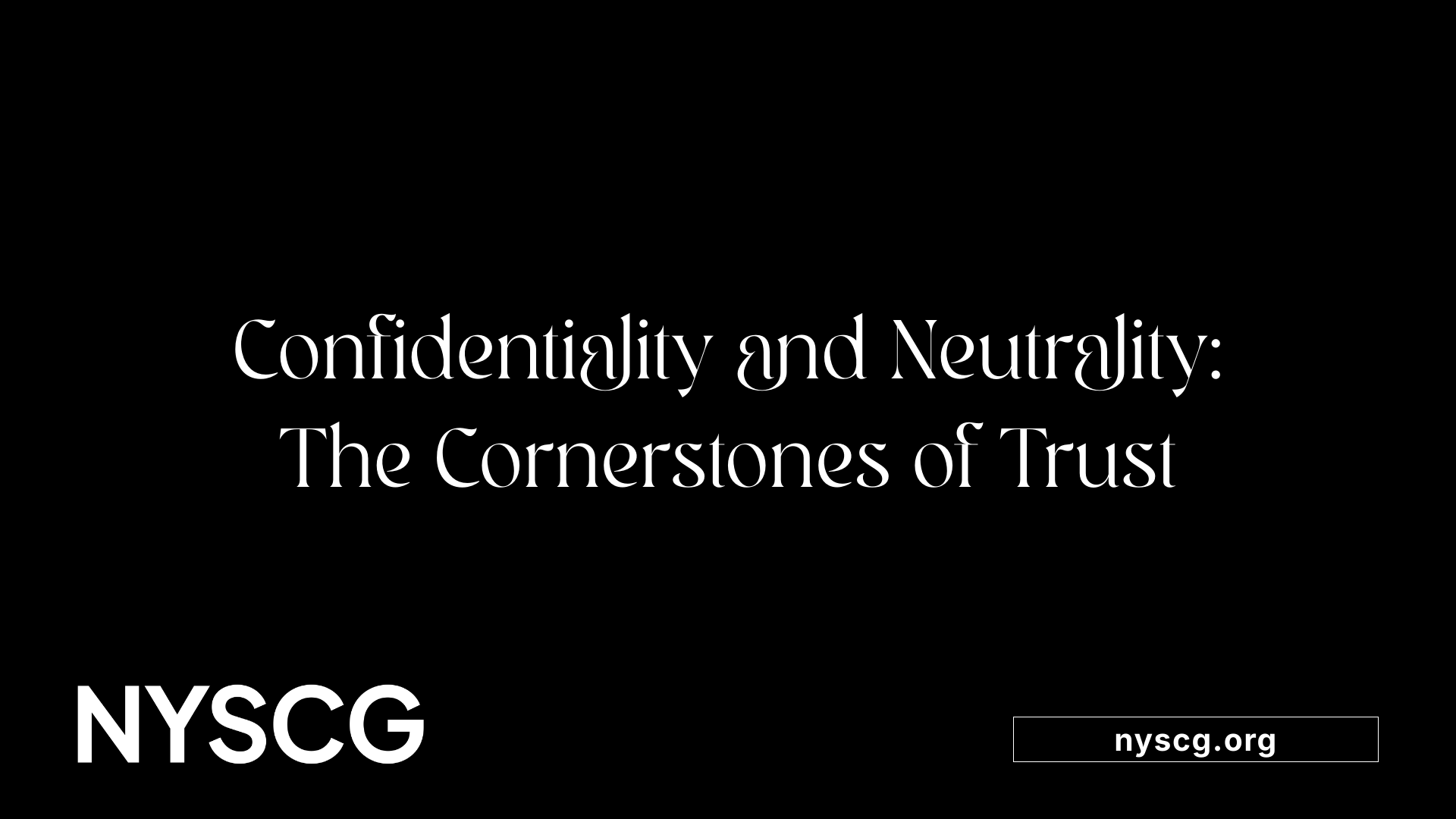 Confidentiality and Neutrality: The Cornerstones of Trust