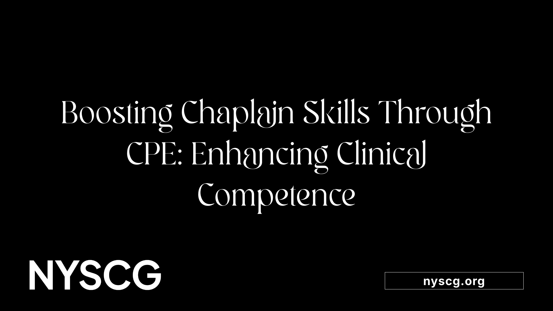 Boosting Chaplain Skills Through CPE: Enhancing Clinical Competence