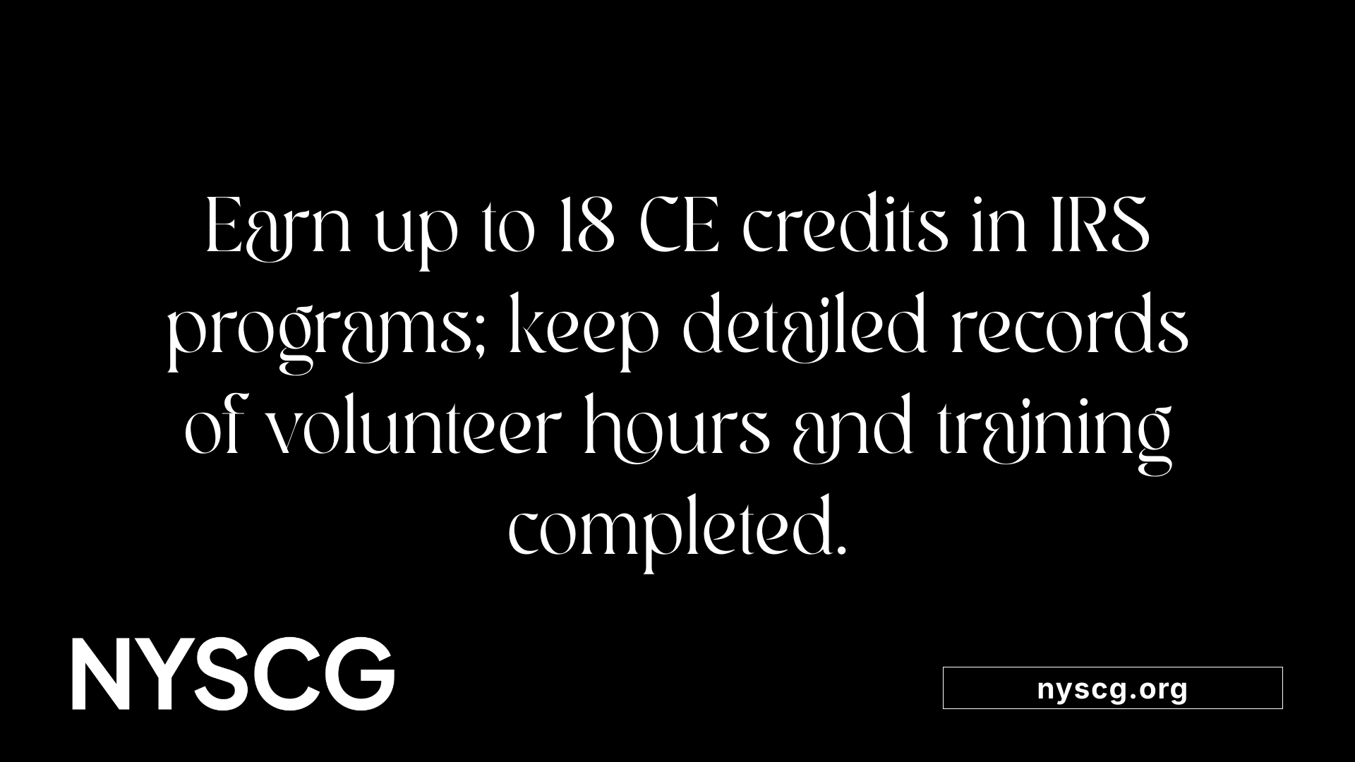 Earn up to 18 CE credits in IRS programs; keep detailed records of volunteer hours and training completed.