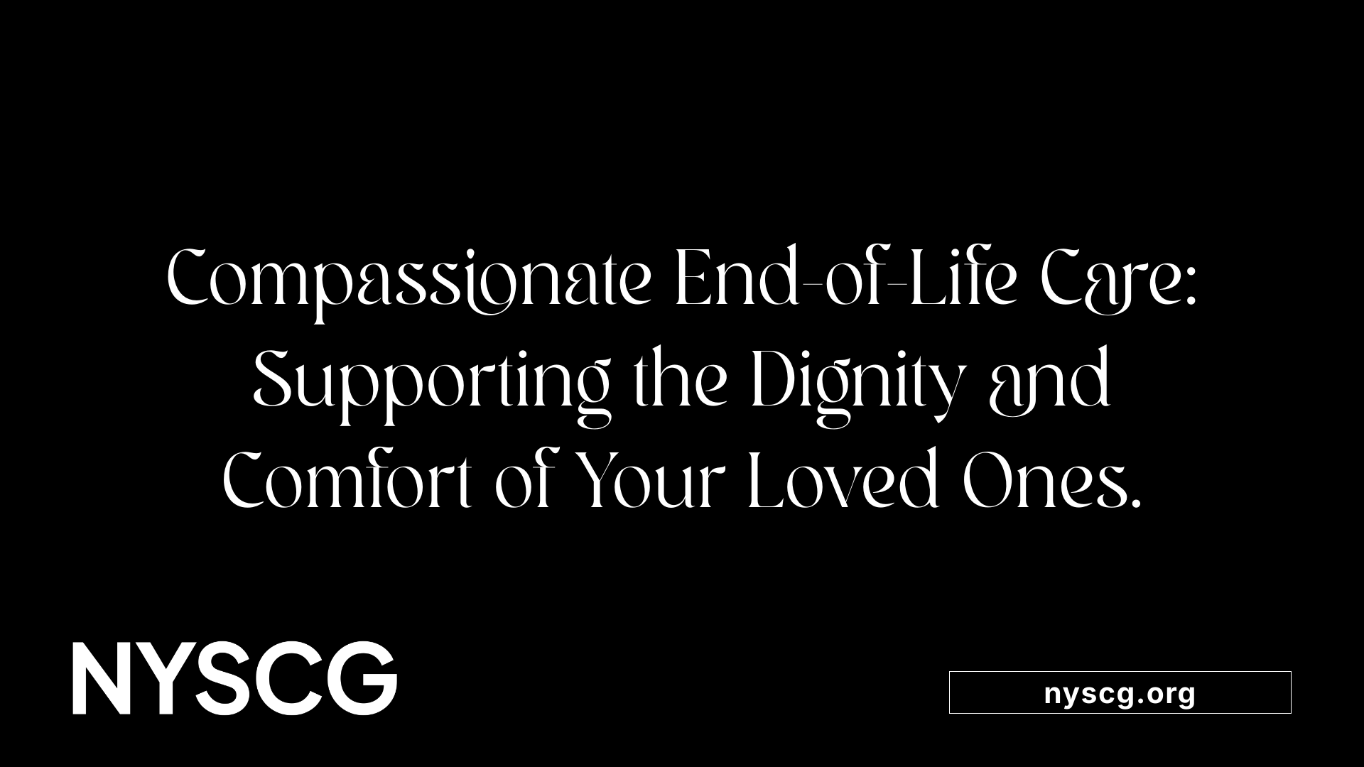Compassionate End-of-Life Care: Supporting the Dignity and Comfort of Your Loved Ones.