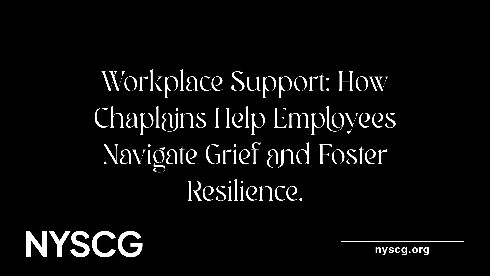 Workplace Support: How Chaplains Help Employees Navigate Grief and Foster Resilience.