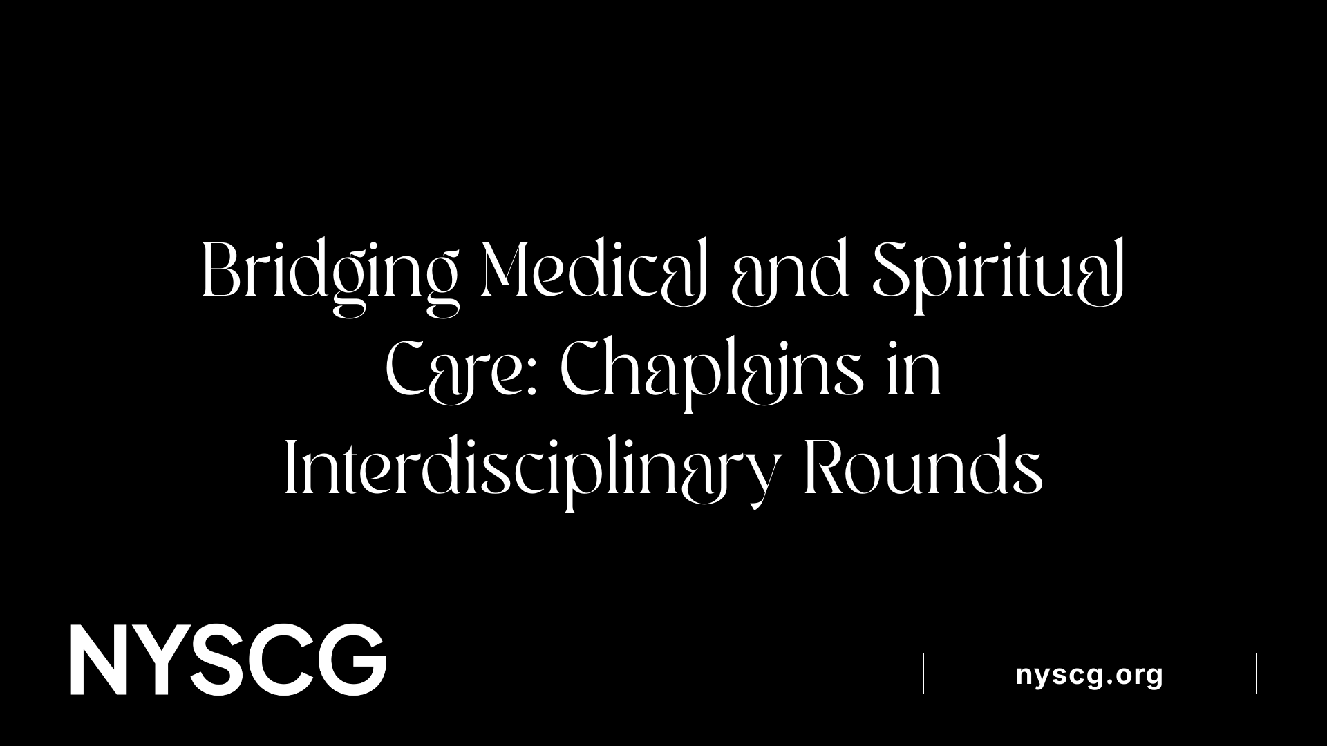 Bridging Medical and Spiritual Care: Chaplains in Interdisciplinary Rounds