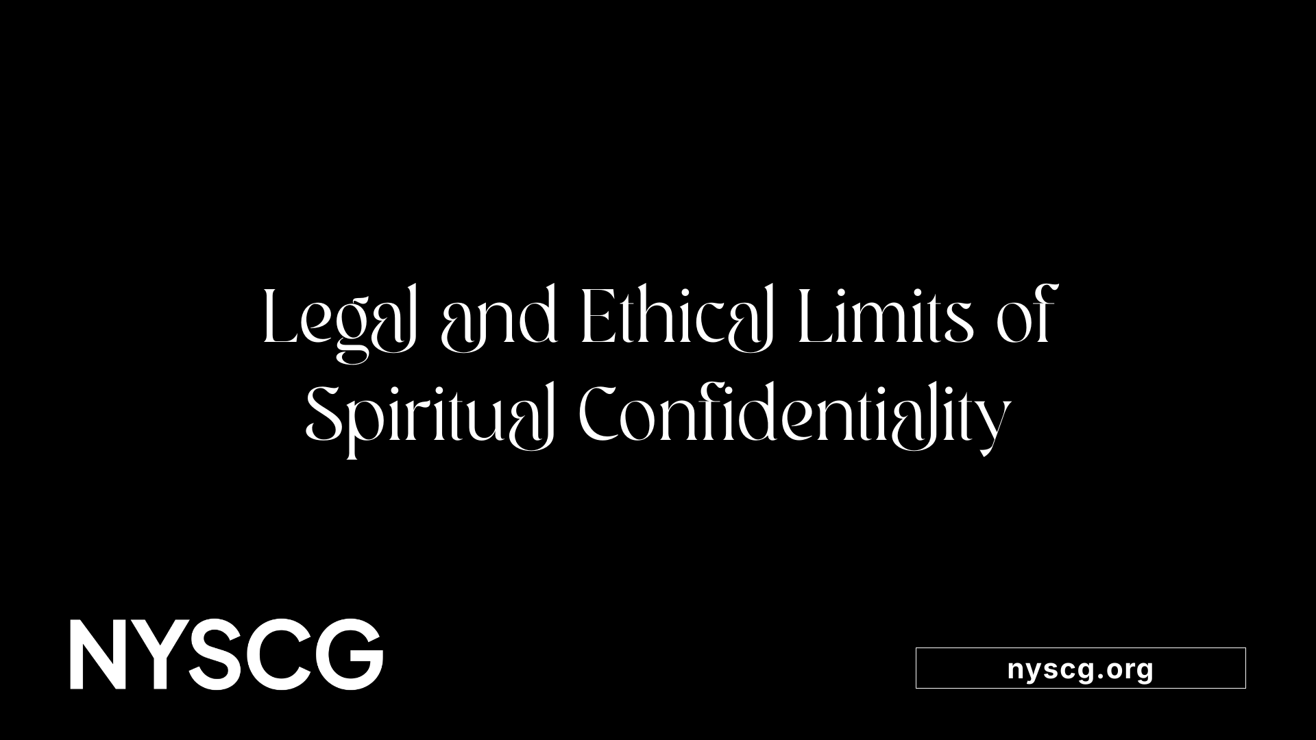 Legal and Ethical Limits of Spiritual Confidentiality