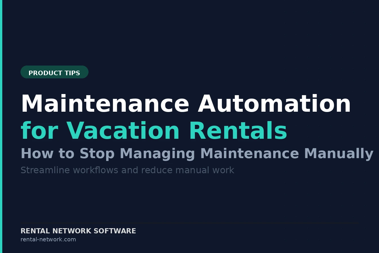 Vacation Rental Maintenance Automation: How to Stop Managing Maintenance Manually