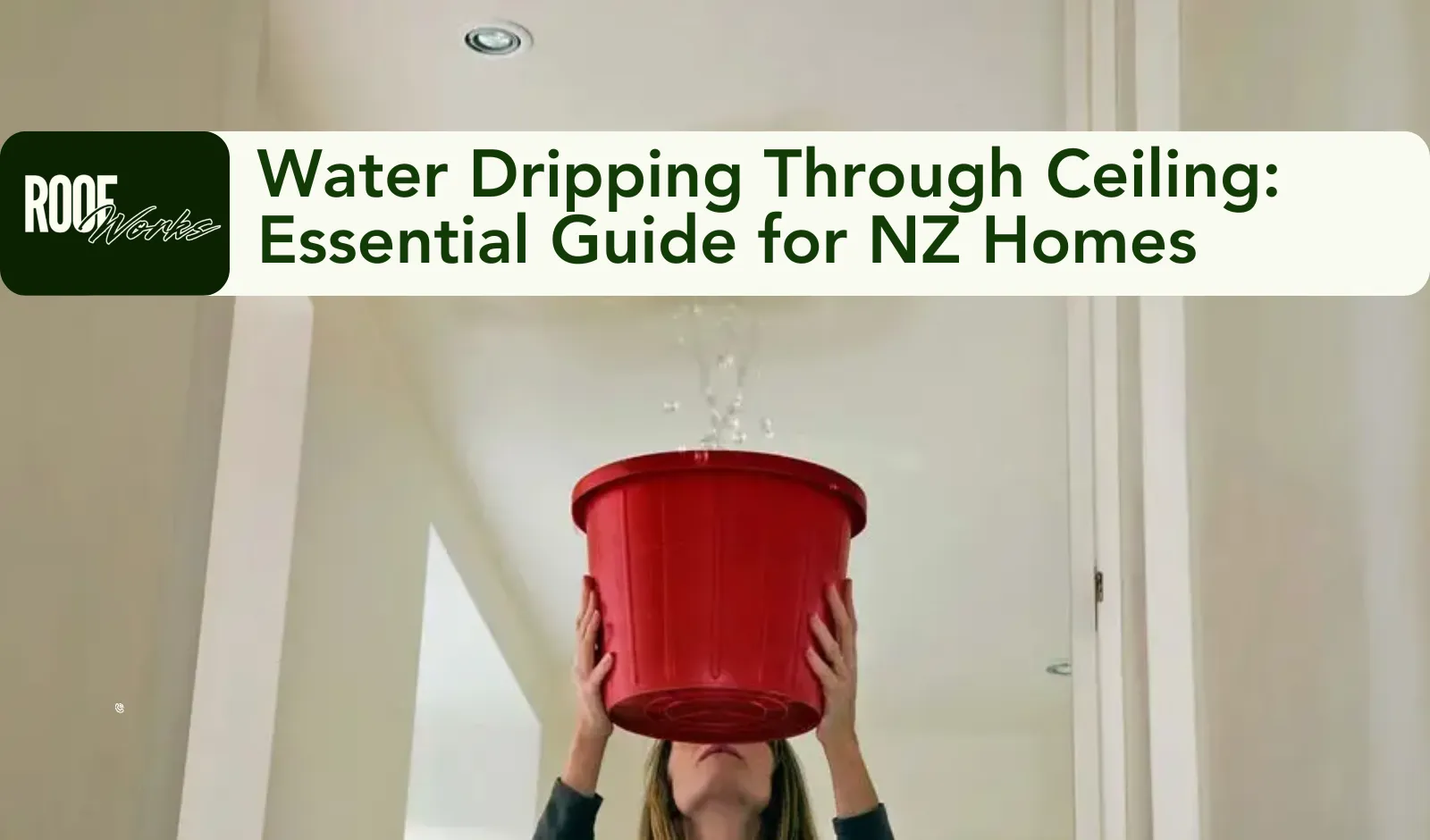 Water Dripping Through Ceiling: Essential Guide for NZ Homes