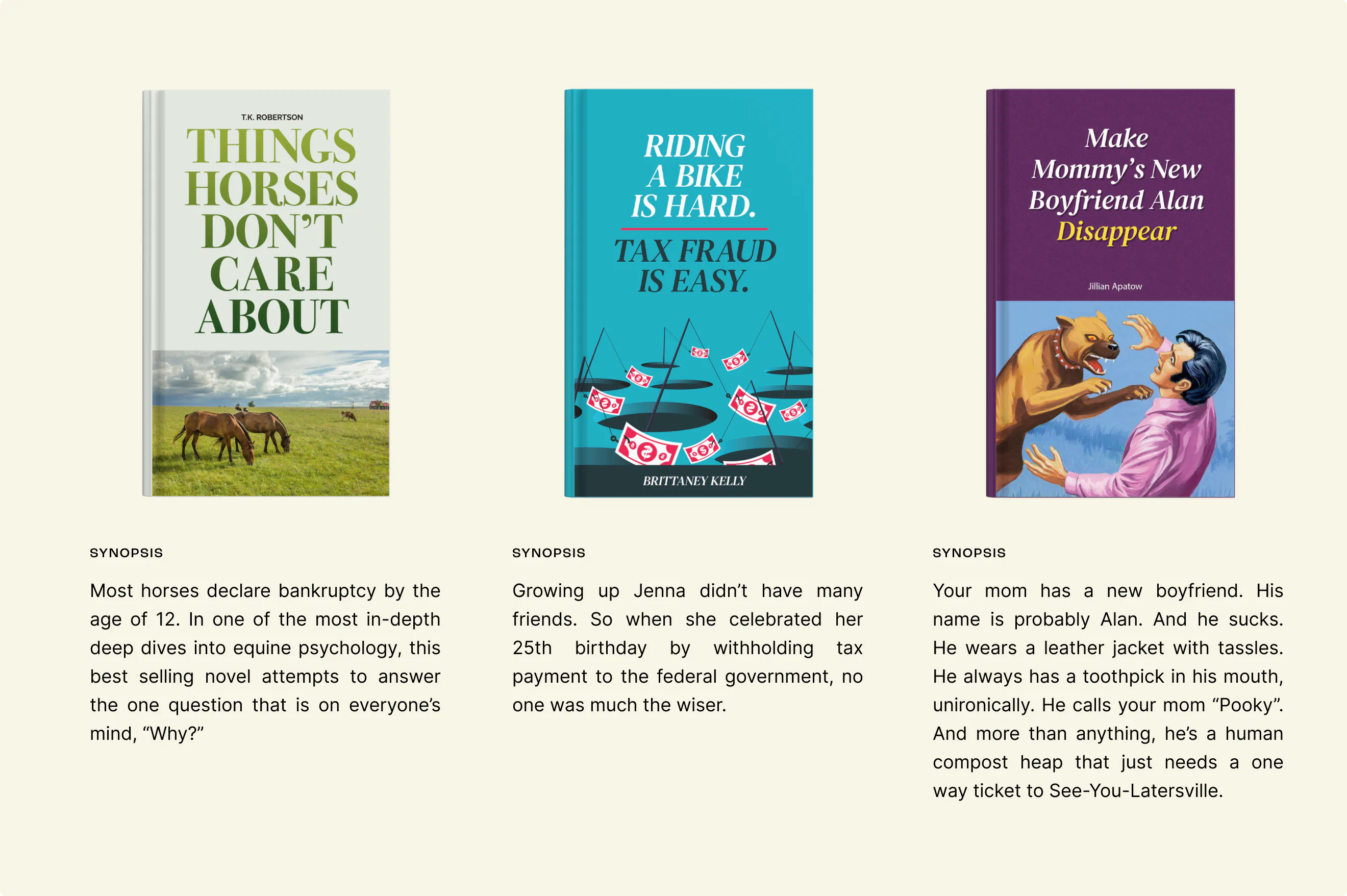 Three books. "Things horses don't care about." "Riding a bike is hard. Tax fraud is easy." "Make mommy's new boyfriend, Alan, disappear." A part of a clever ad campaign created by Colossus.