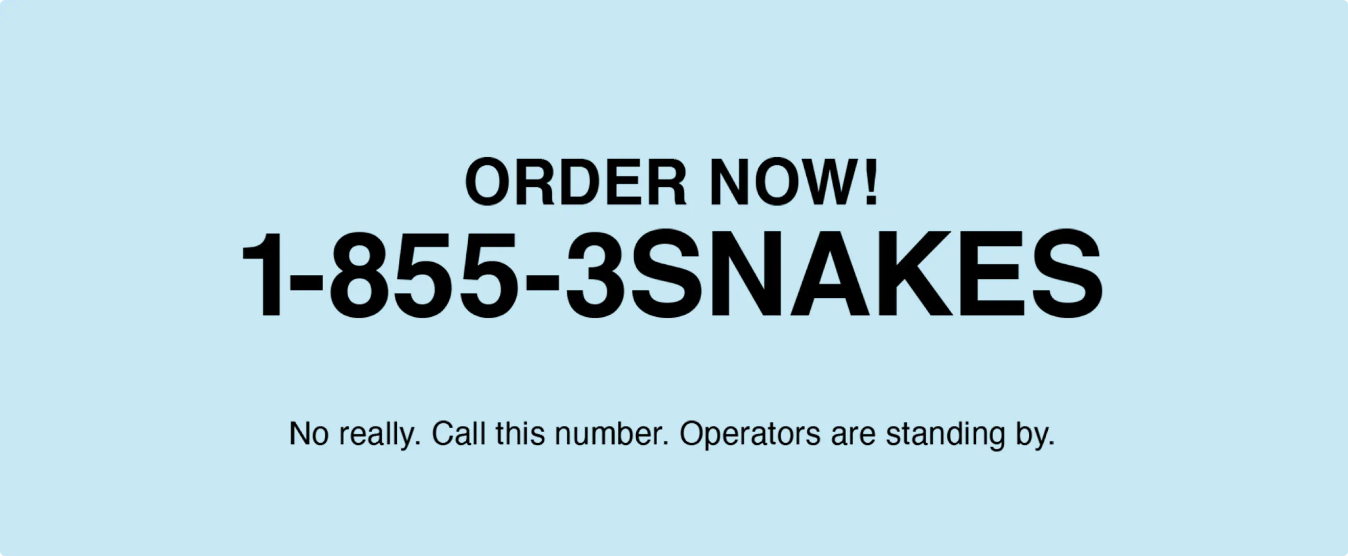 a 1-800 number created for the Snake Rewards campaing. Order Now!