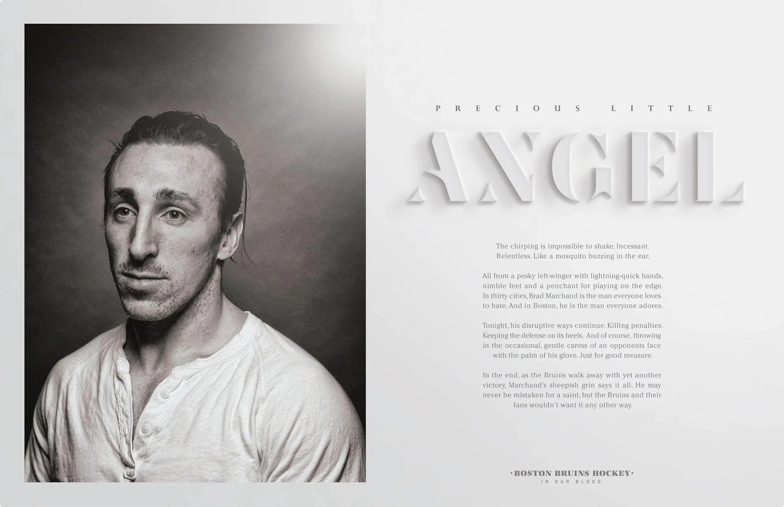 Poster design for Brad Marchand.
Part of the portrait series created for the Bruins Stanley Cup playoff run and as a part of the ongoing "In Our Blood" campaign. Custom typography and hockey player portraiture.