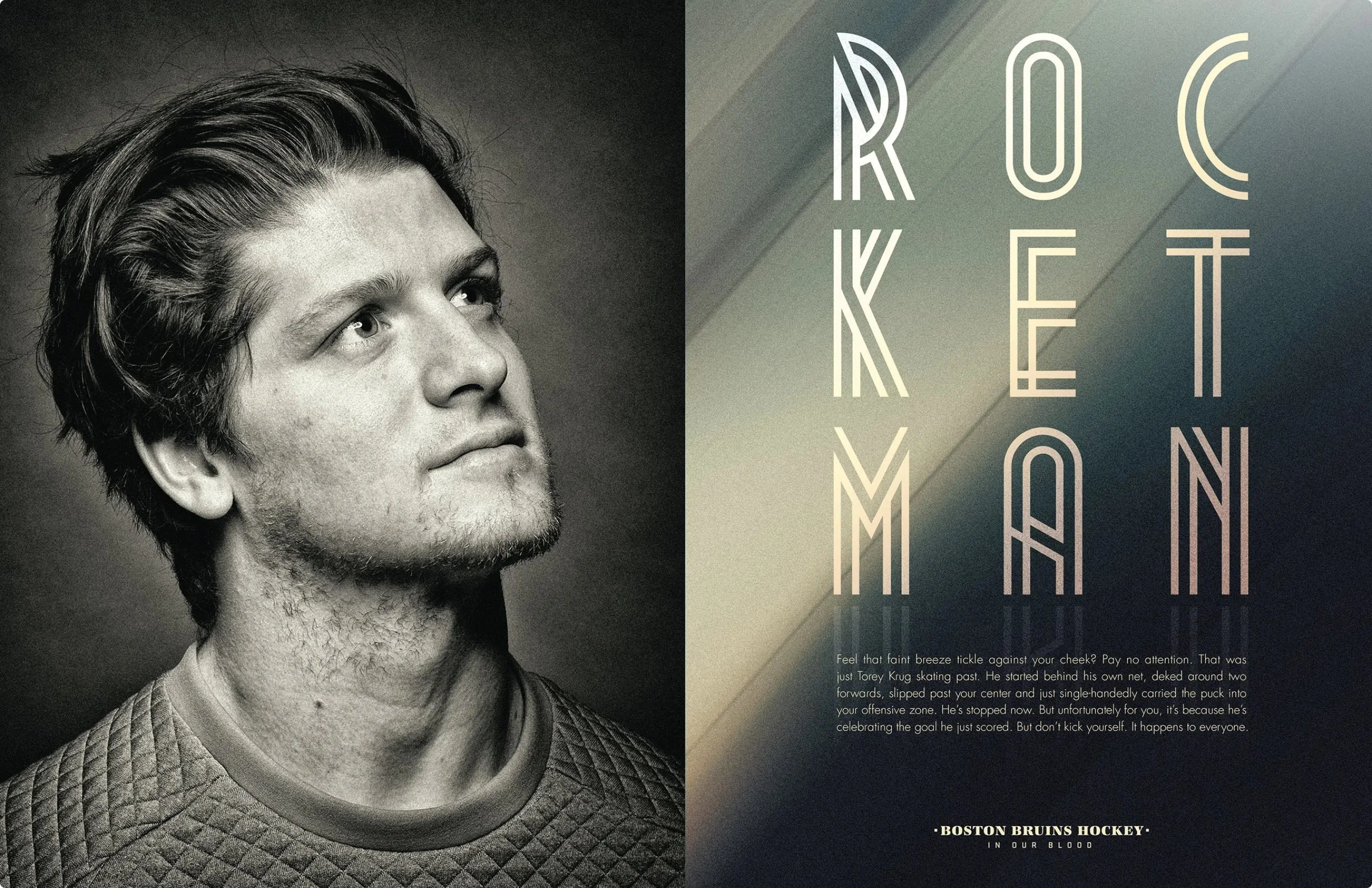 Poster design for Torey Krug.
Part of the portrait series created for the Bruins Stanley Cup playoff run and as a part of the ongoing "In Our Blood" campaign. Custom typography and hockey player portraiture.