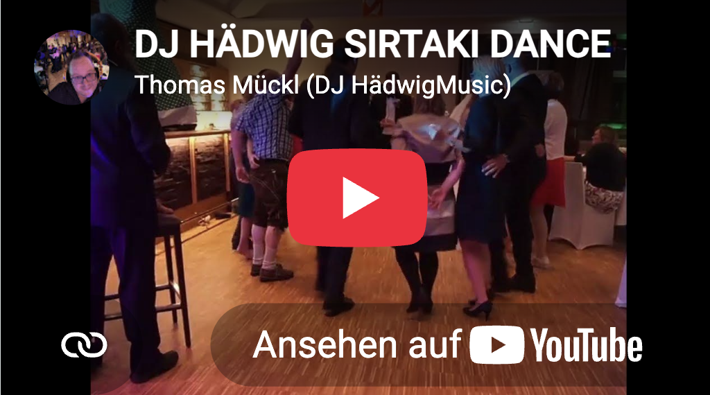 Ein Video-Screenshot zeigt Menschen, die in einem Raum mit Holzboden sirtaki tanzen, mit dem Text DJ Hädwig Sirtaki Dance, Thomas Mückl (DJ HädwigMusic) und einem großen roten YouTube-Play-Button, darunter steht Ansehen auf YouTube.