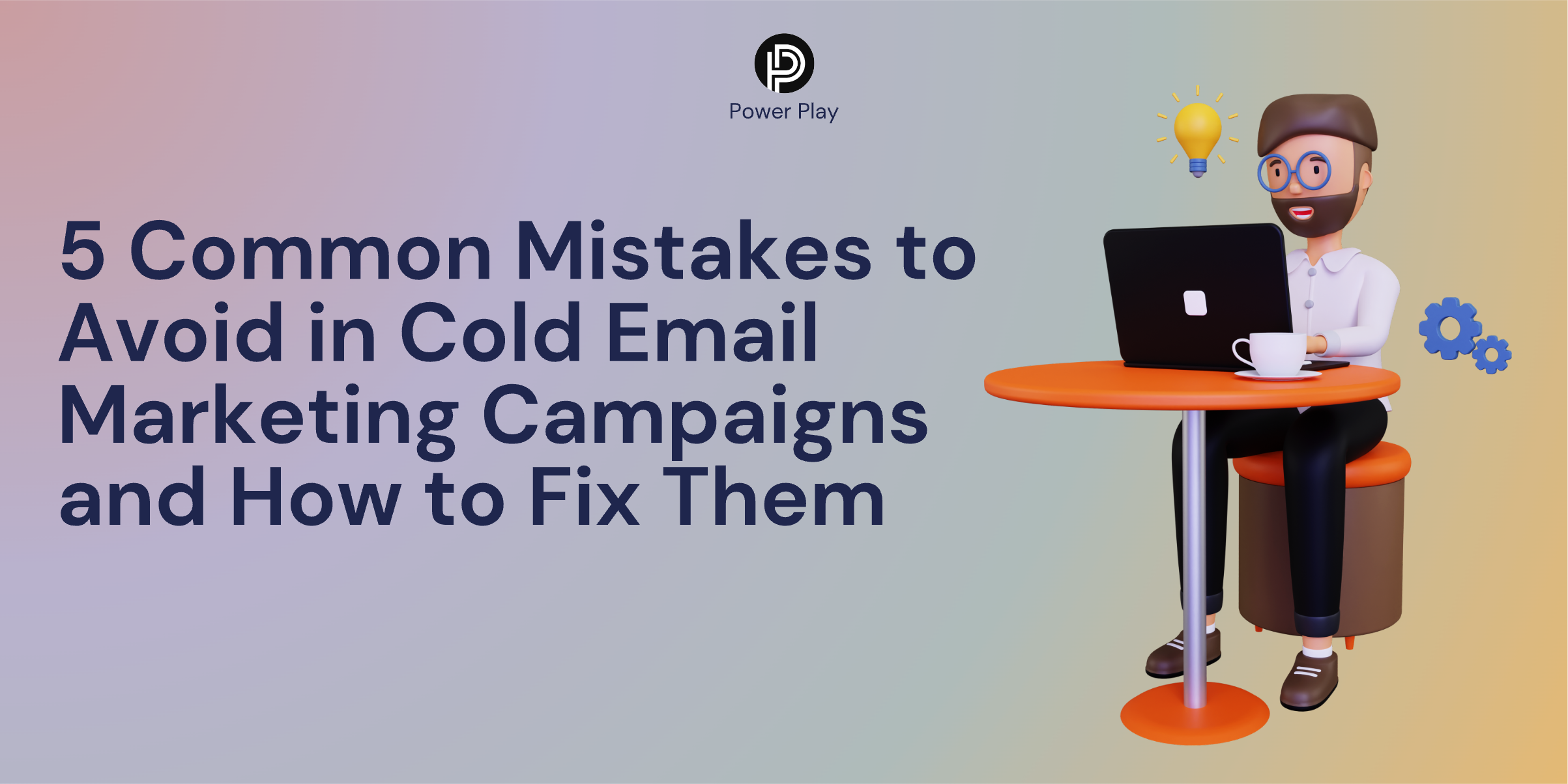 5 Common Mistakes to Avoid in Cold Email Marketing Campaigns and How to Fix Them