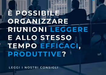 E' possibile organizzare riunioni leggere e allo stesso tempo efficaci e produttive?
