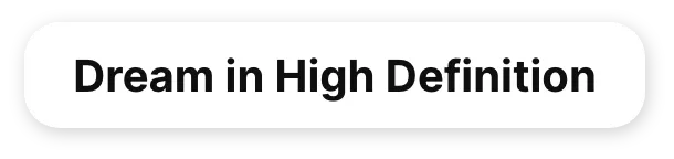 speech bubble containing "Dream in high definition"