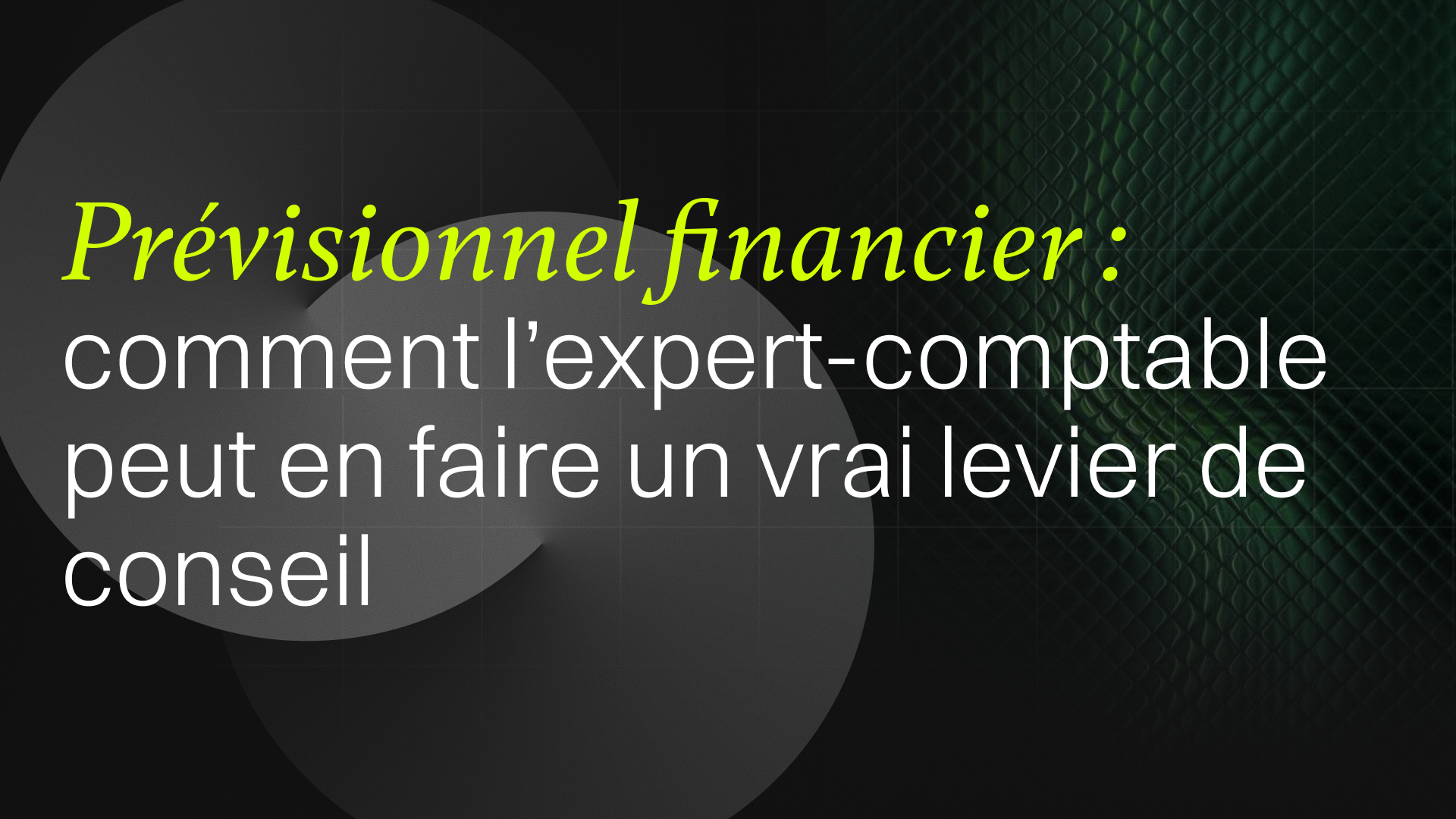 Prévisionnel financier : comment l'expert-comptable peut en faire un vrai levier de conseil